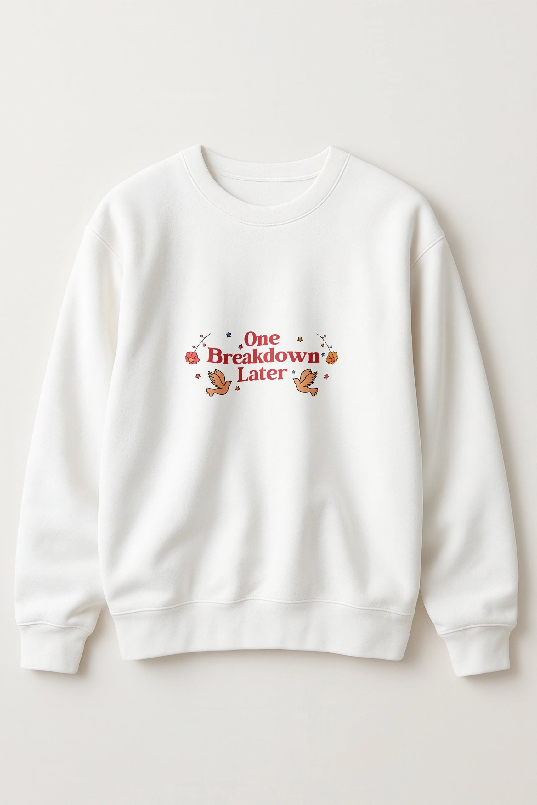 One Breakdown Later! Sweatshirt