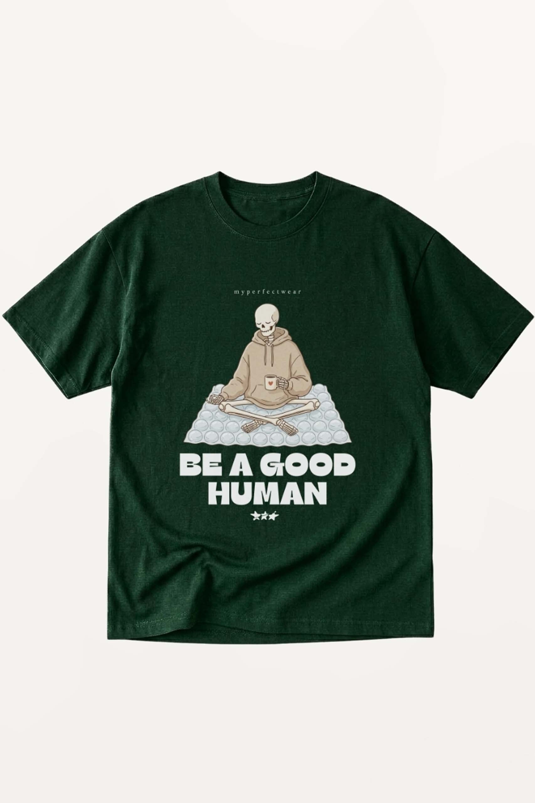Be a Good Human! T-Shirt