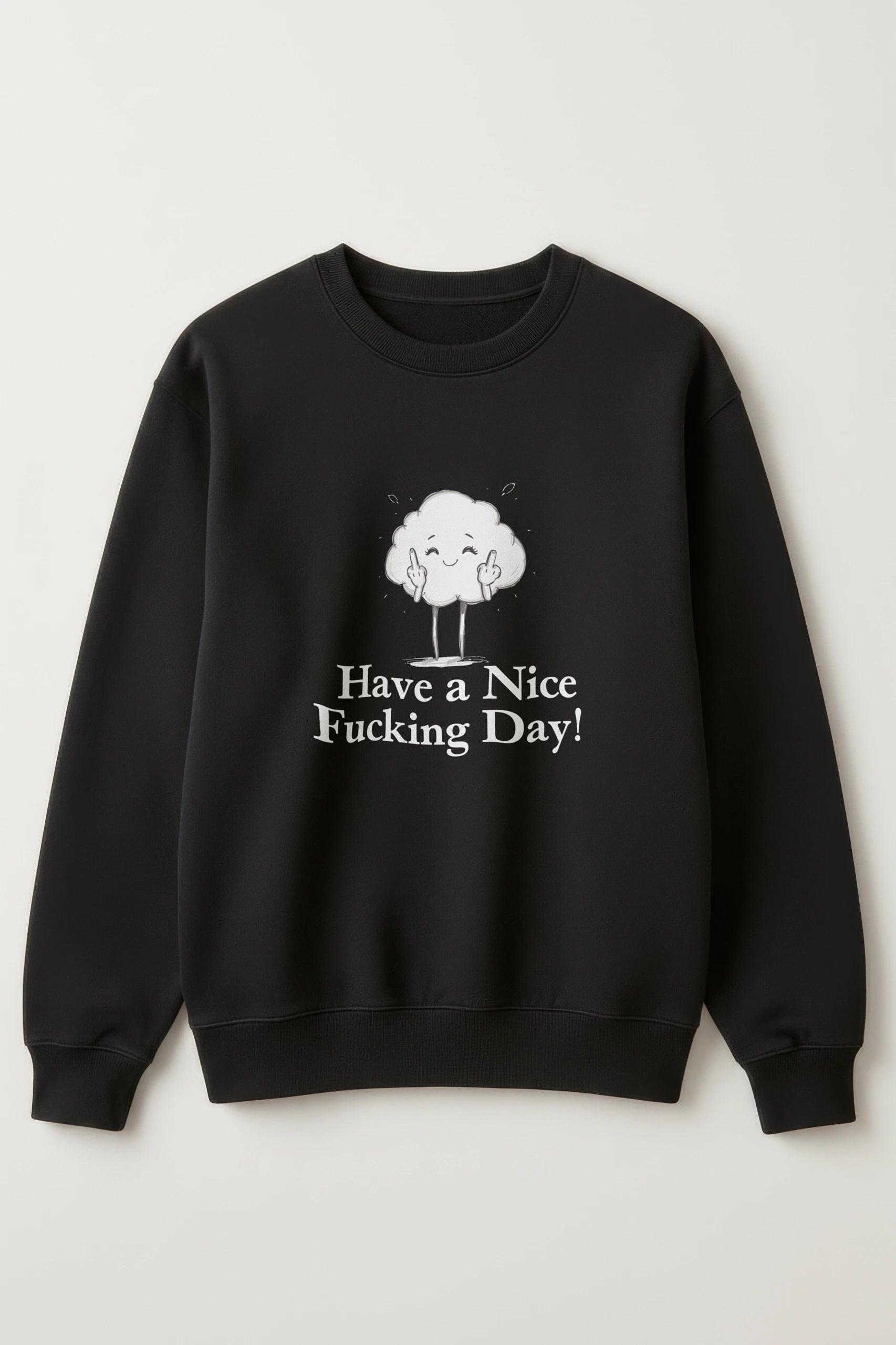 Have a Nice Fucking Day! Sweatshirt