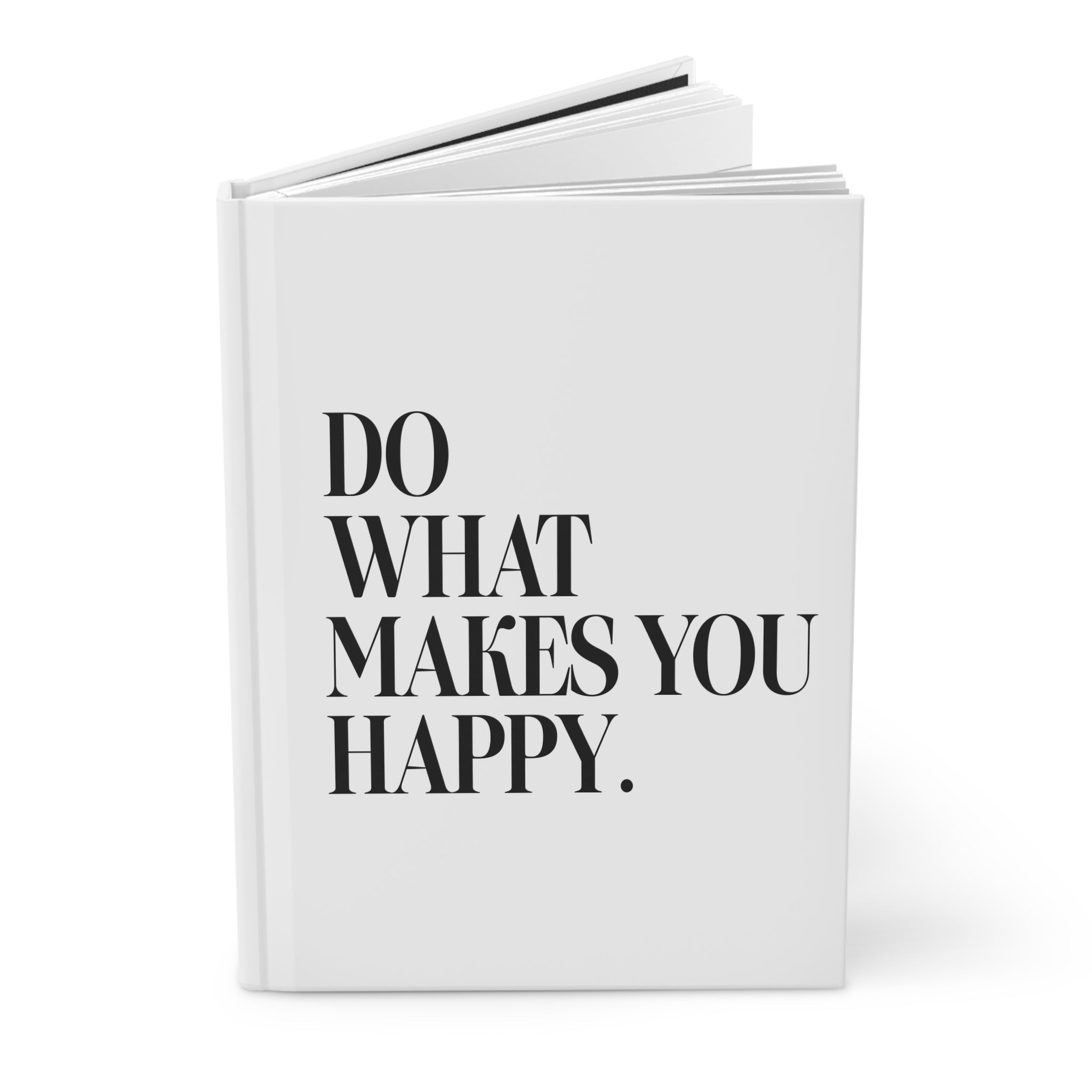 Do What Makes You Happy! Hardcover Journal