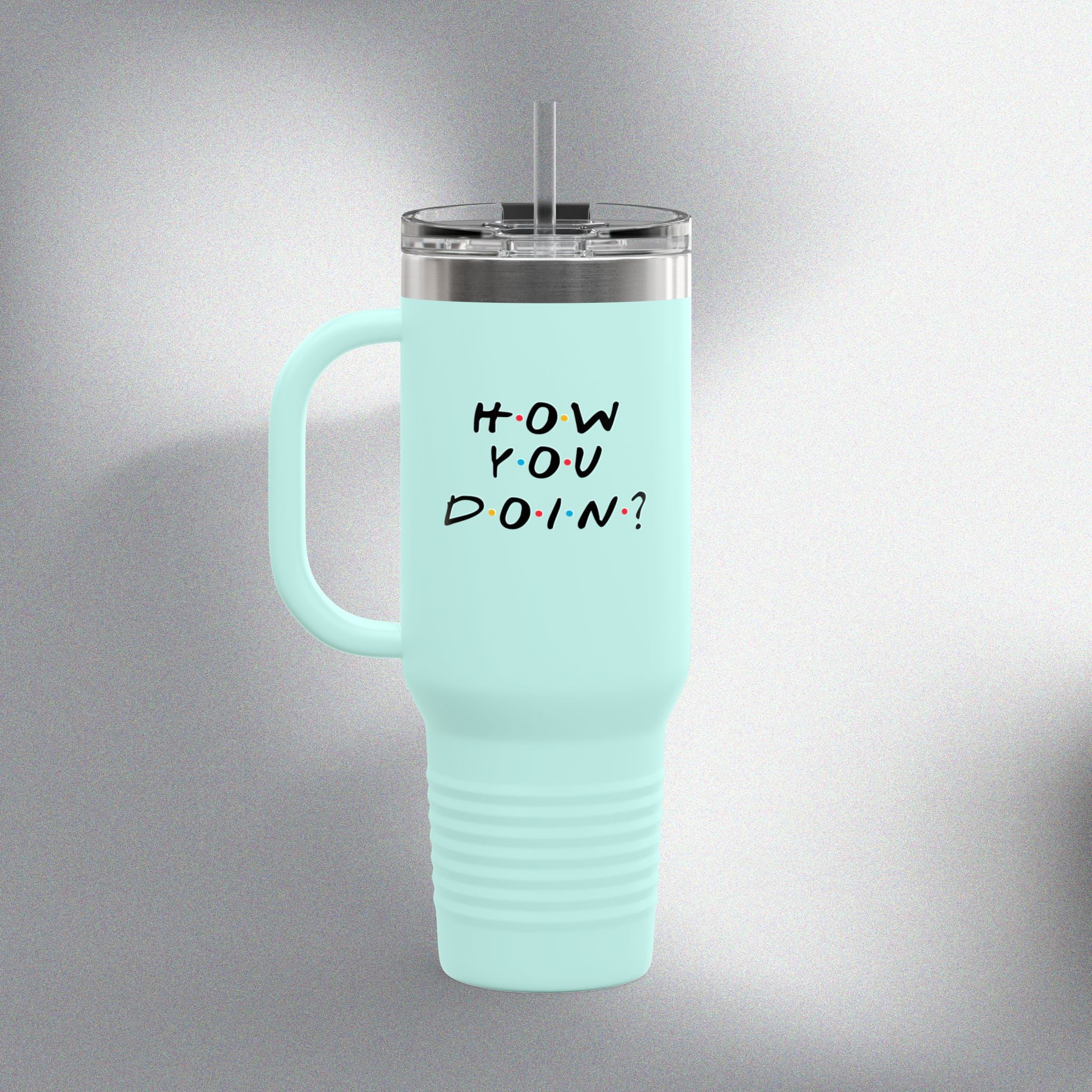 How You Doin! Insulated Travel Mug (40oz)