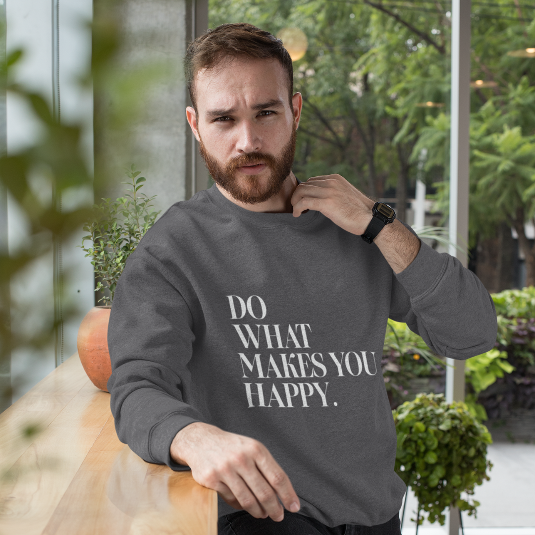 Do What Makes You Happy Men’s Sweatshirt