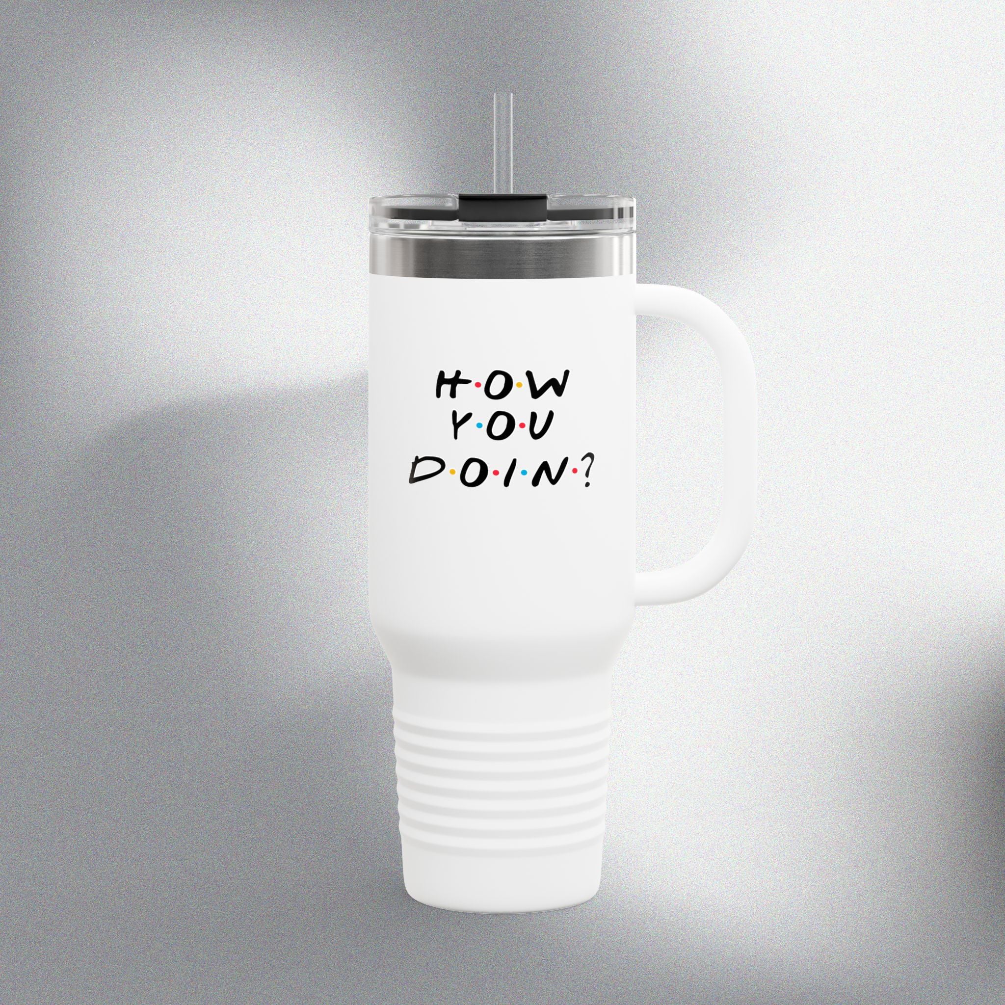 How You Doin! Insulated Travel Mug (40oz)