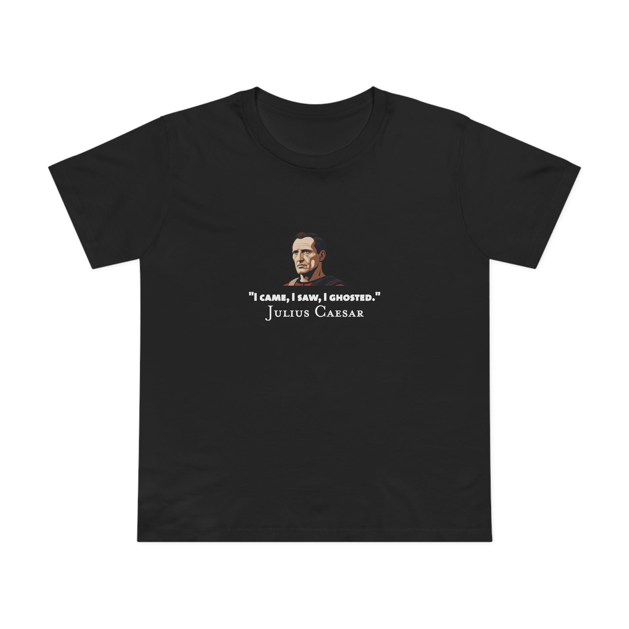 I Ghosted - Julius Caesar Women’s T-Shirt