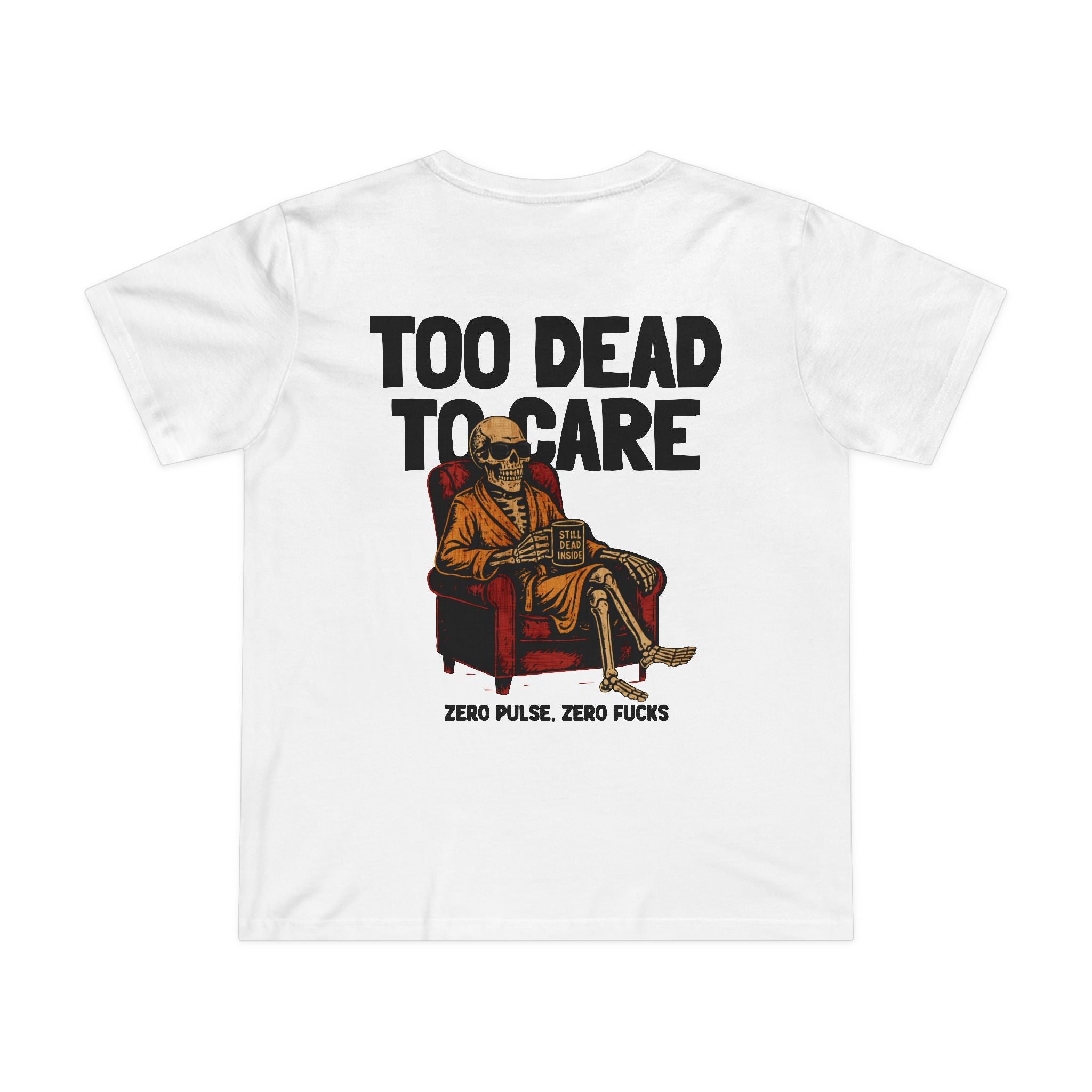 Too Dead to Care! Women’s T-Shirt