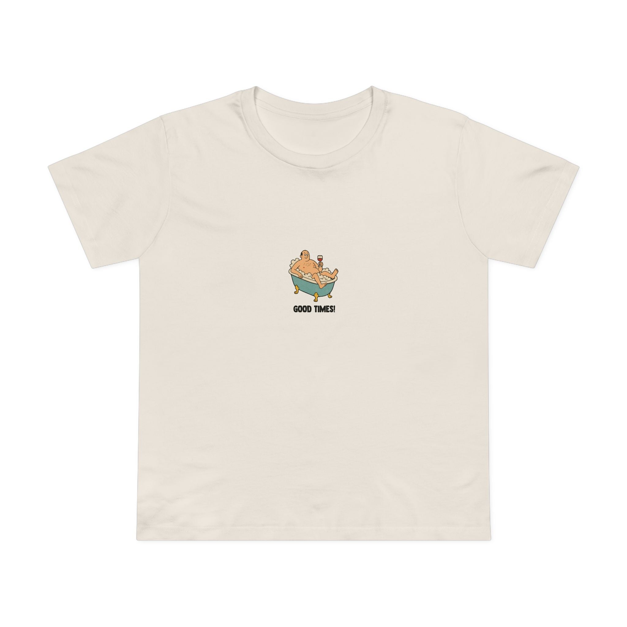Good times! Women’s T-Shirt