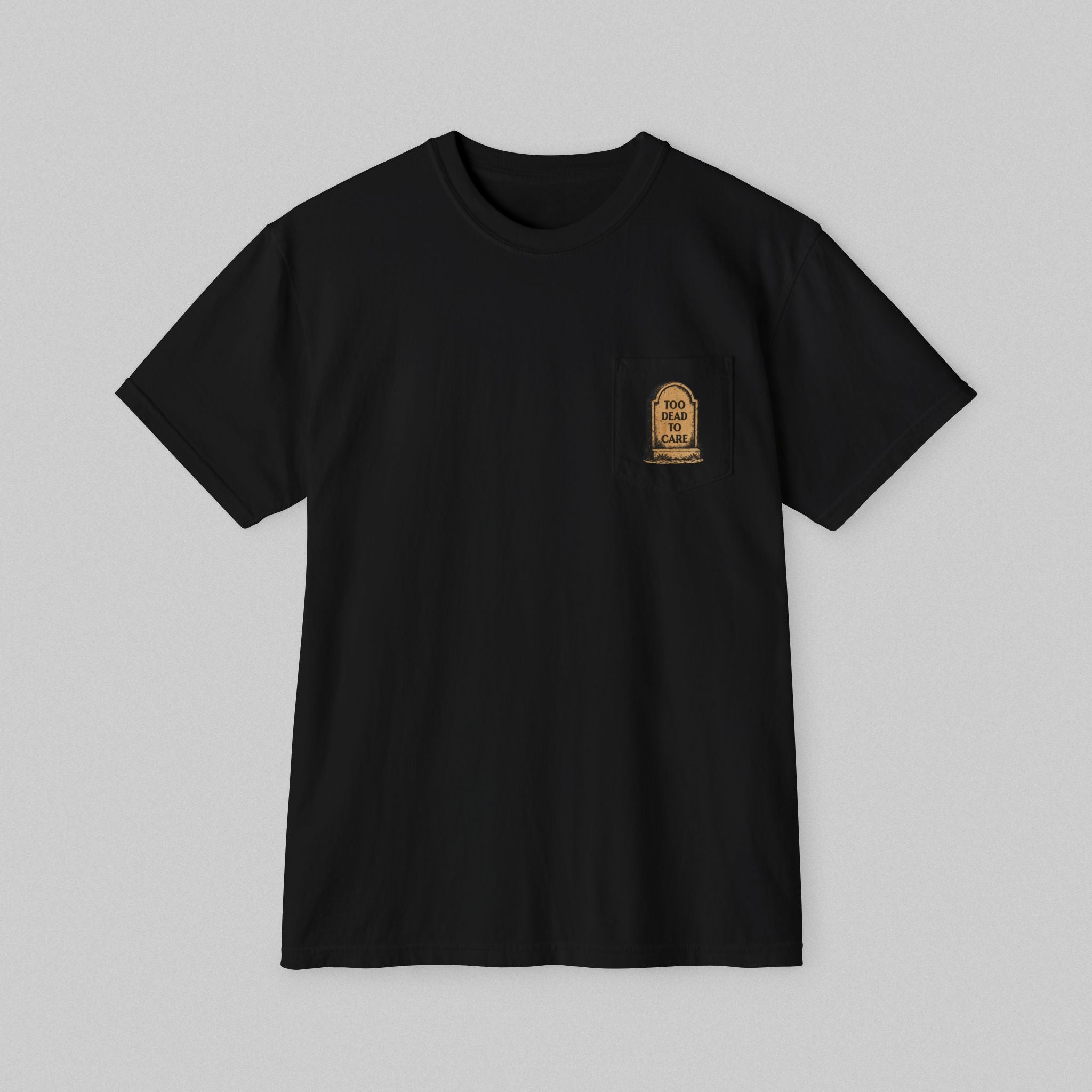 Too Dead to Care! Pocket T-Shirt