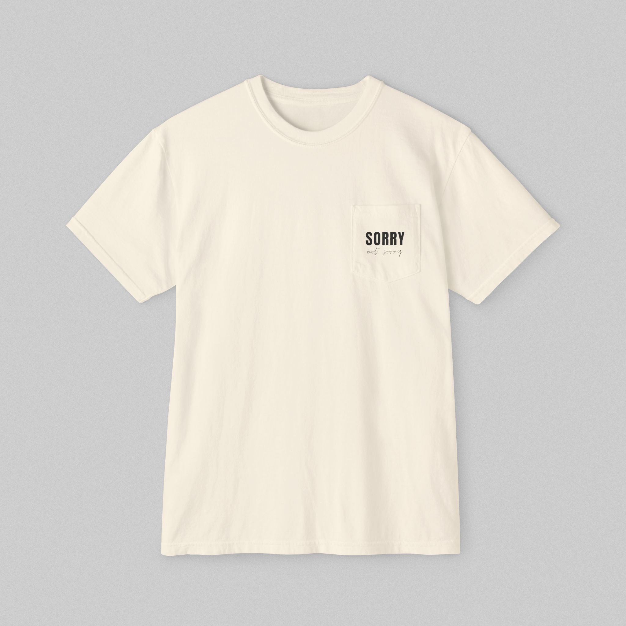 Sorry, Not Sorry! Pocket T-Shirt
