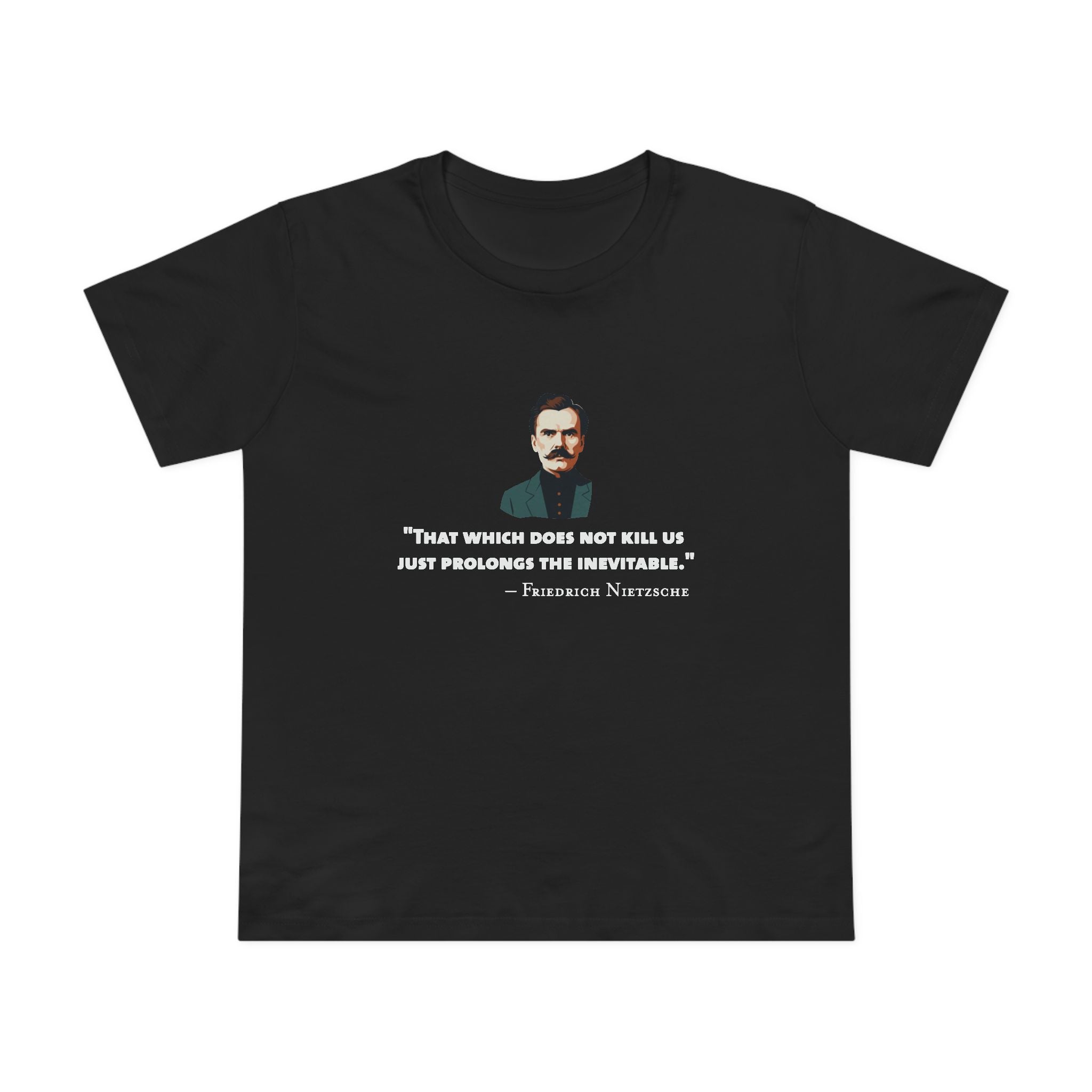 Which does does not kill us - Nietzsche Women’s T-Shirt