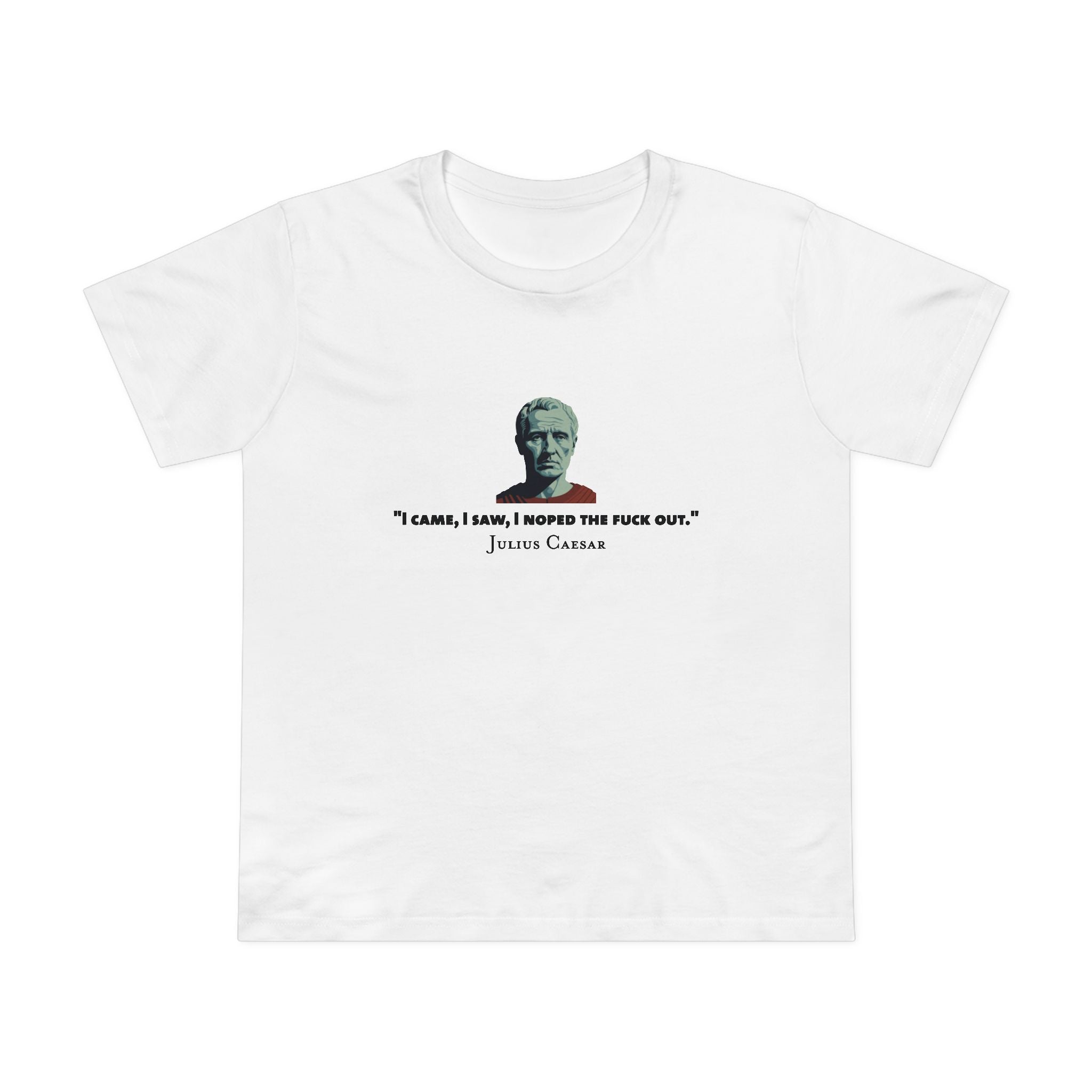 I Noped the F*ck Out - Julius Caesar Women’s T-Shirt