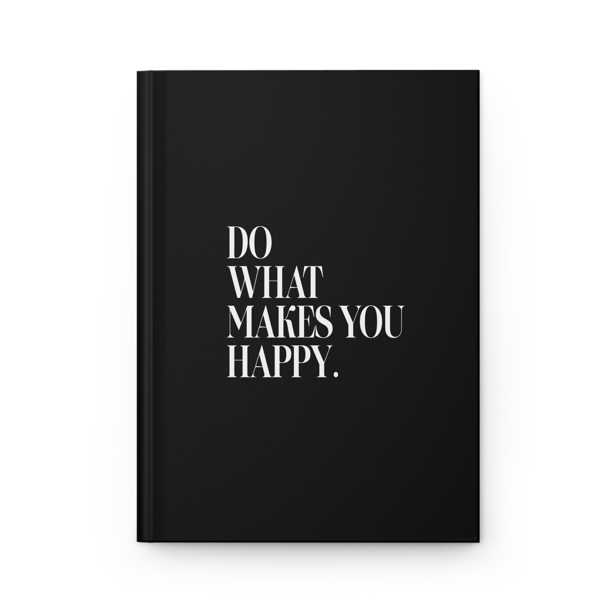 Do What Makes You Happy! Hardcover Journal