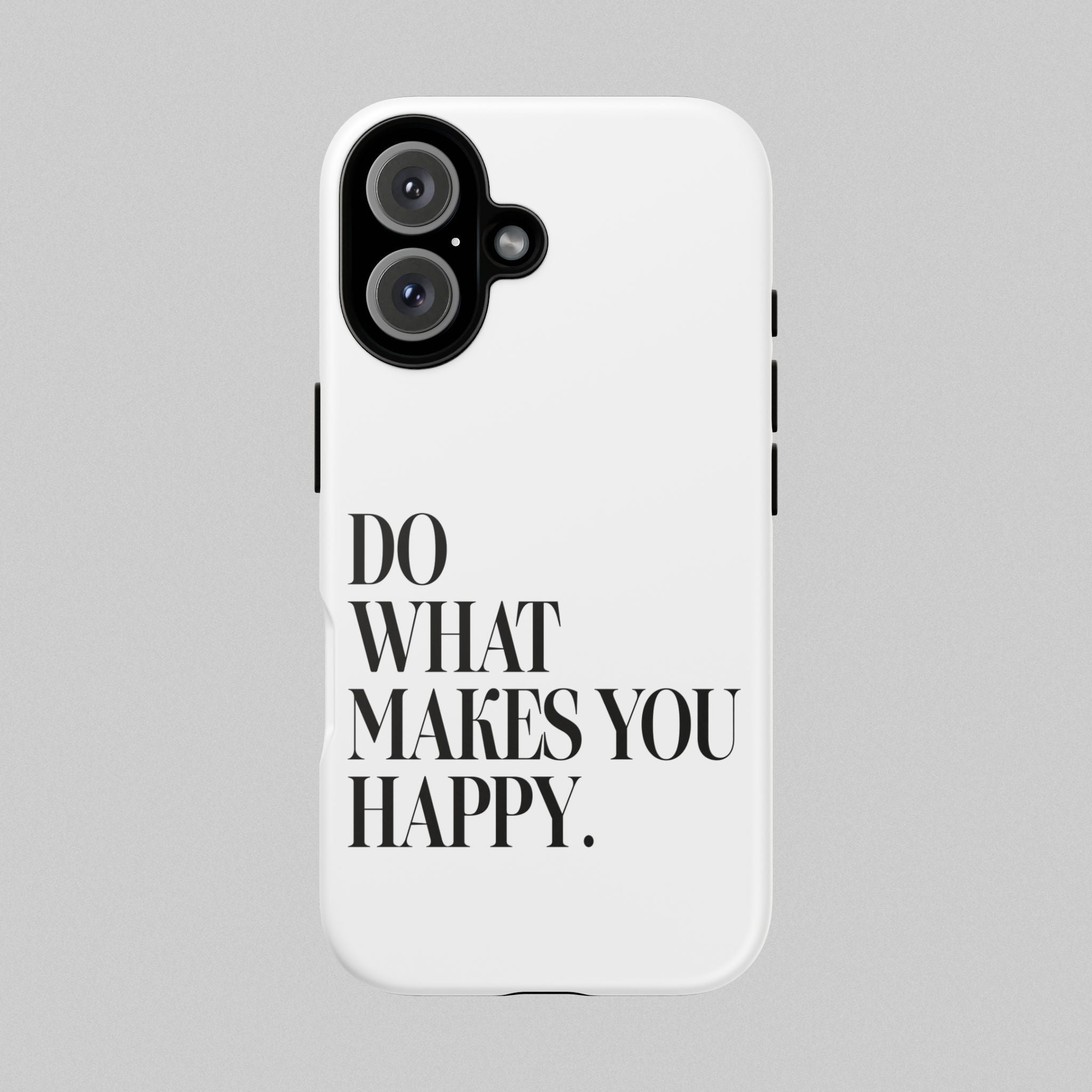 Do What Makes You Happy! Phone Case