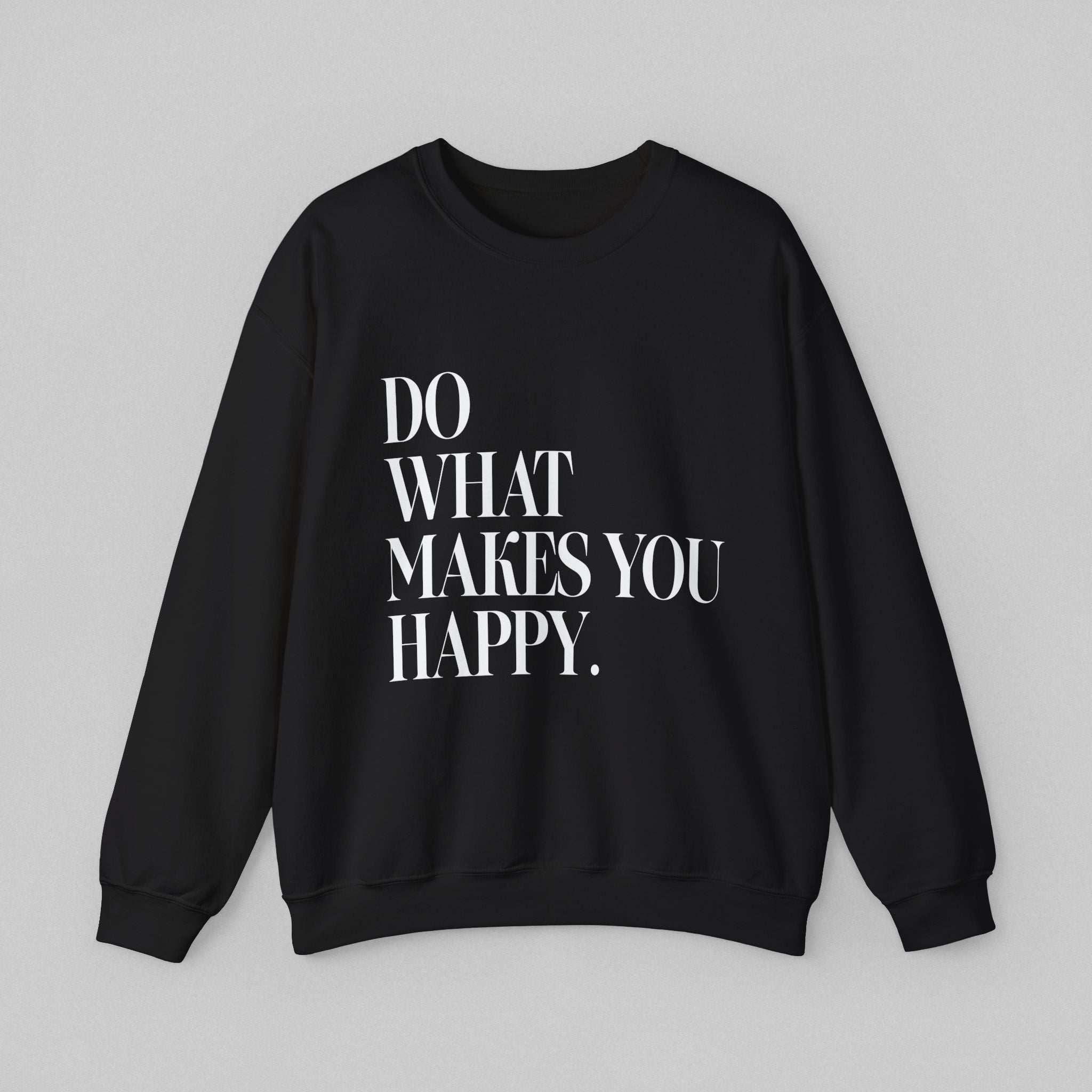 Do What Makes You Happy Women’s Sweatshirt