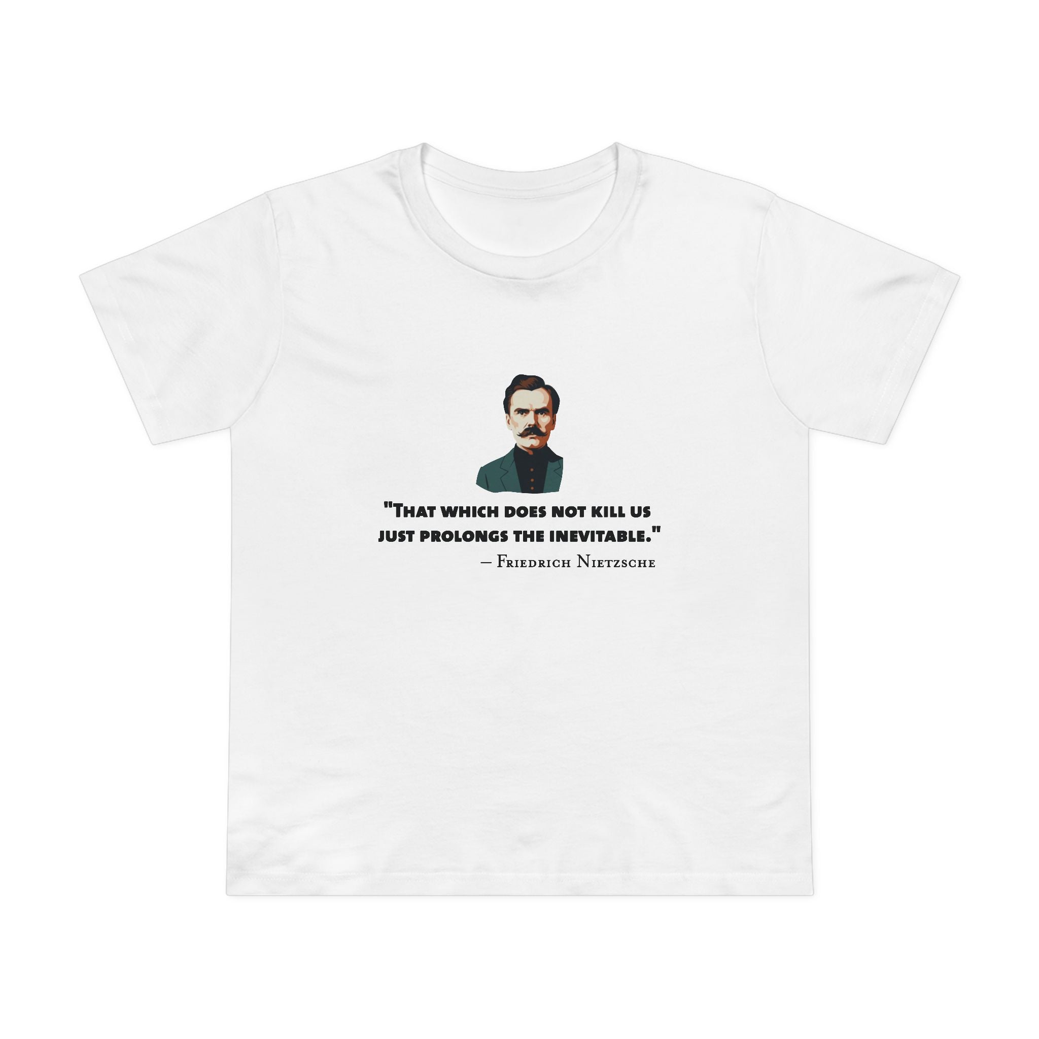 Which does does not kill us - Nietzsche Women’s T-Shirt