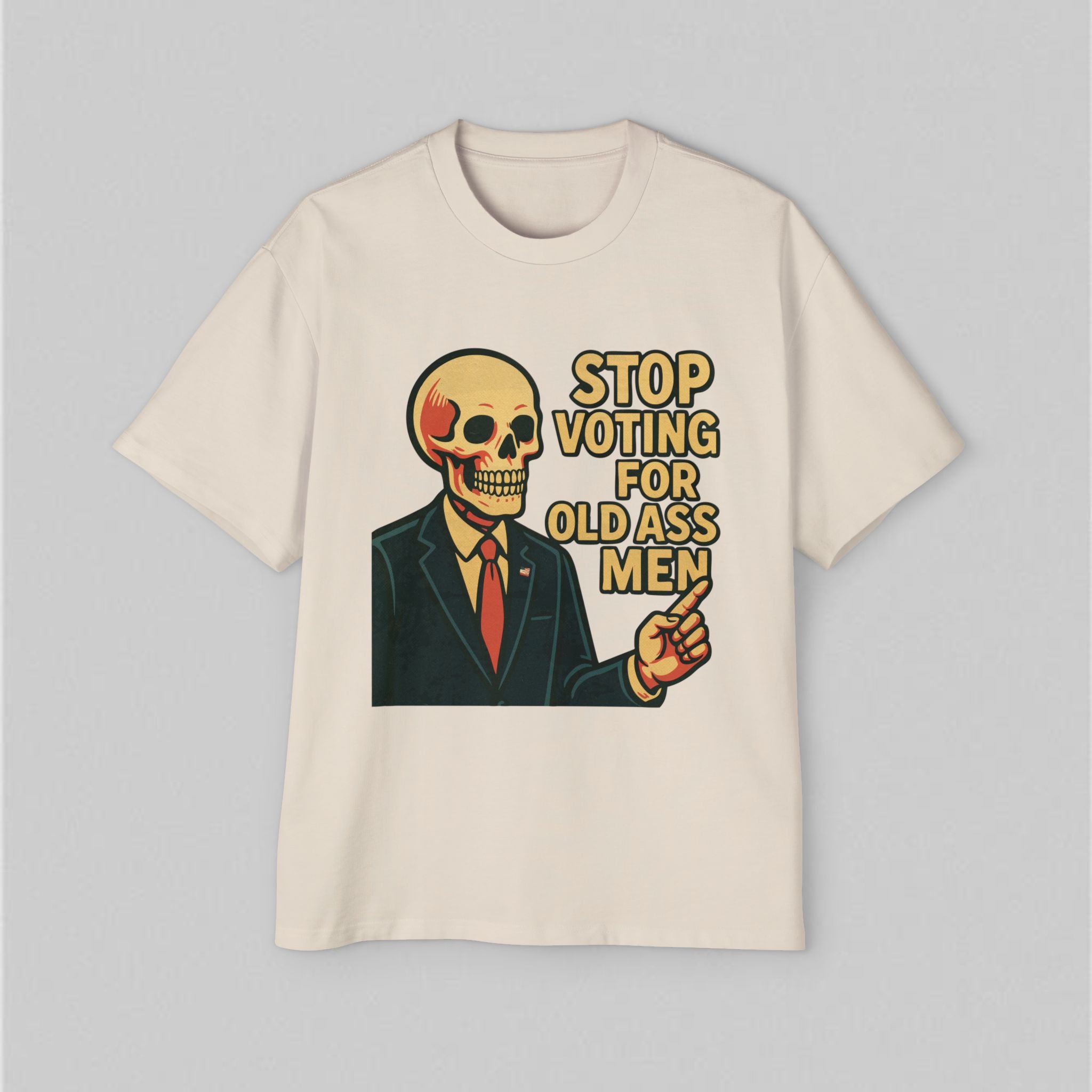 Stop Voting for Old Ass Men! Men’s Oversized T-Shirt