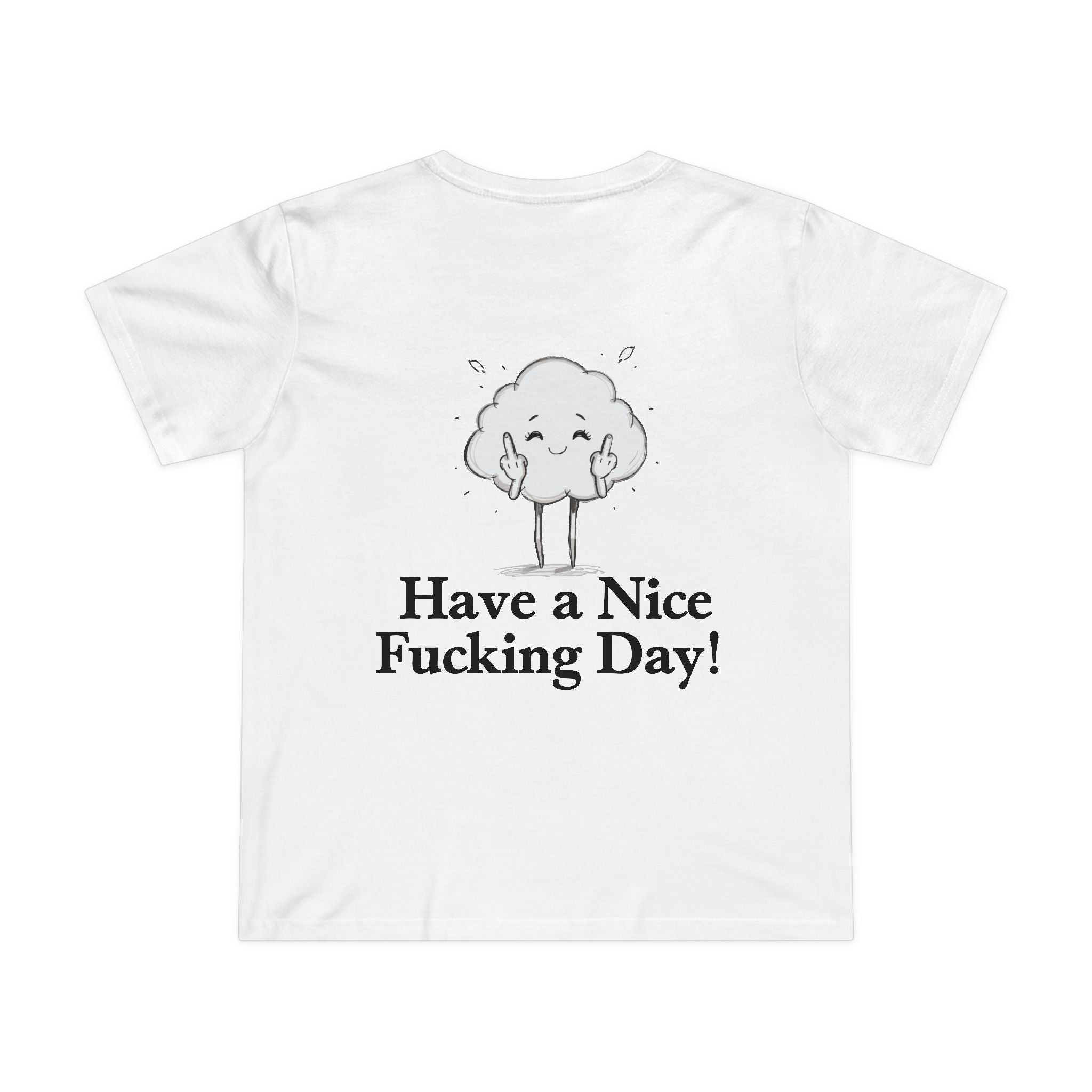 Have a Nice Fucking Day! Women’s T-Shirt