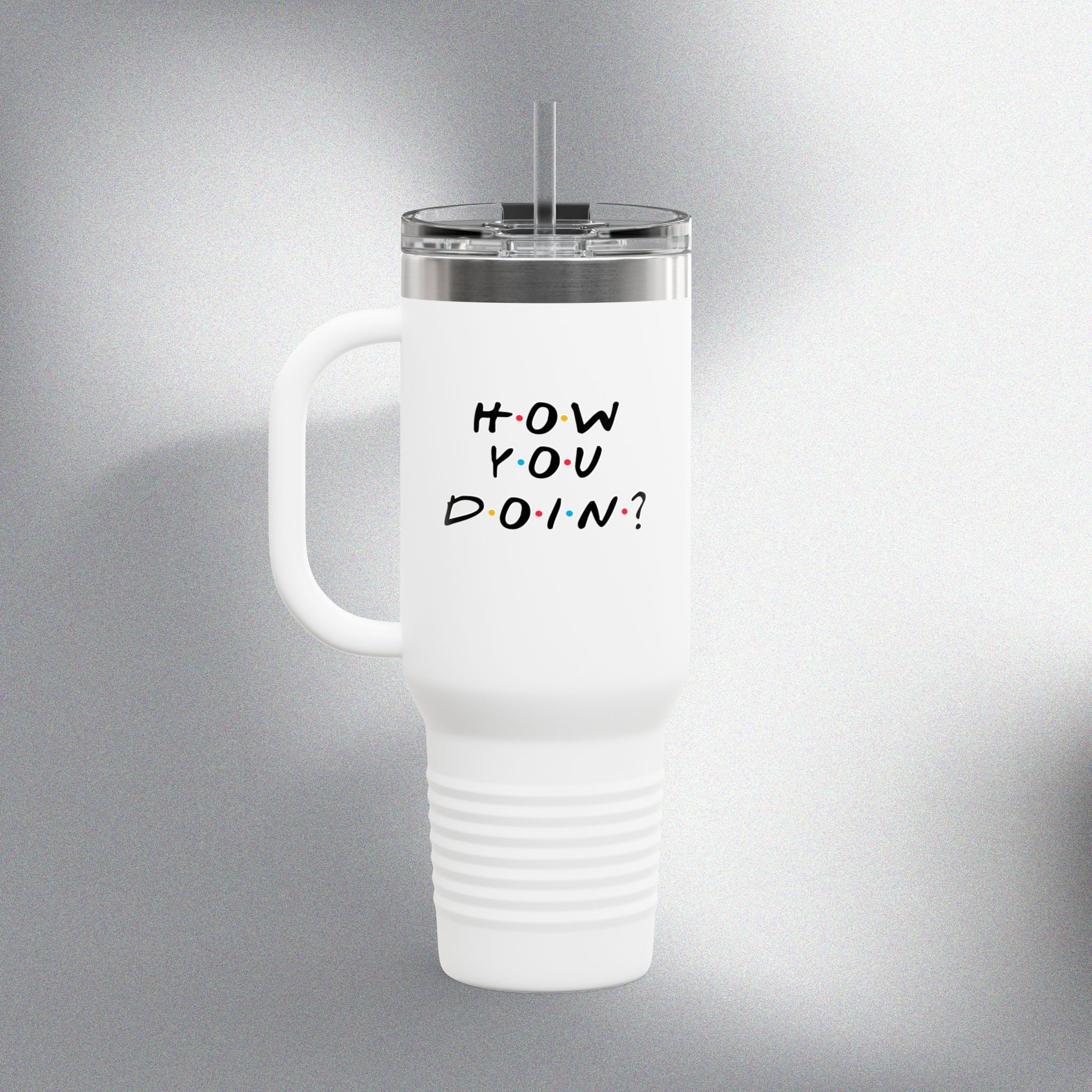 How You Doin! Insulated Travel Mug (40oz)