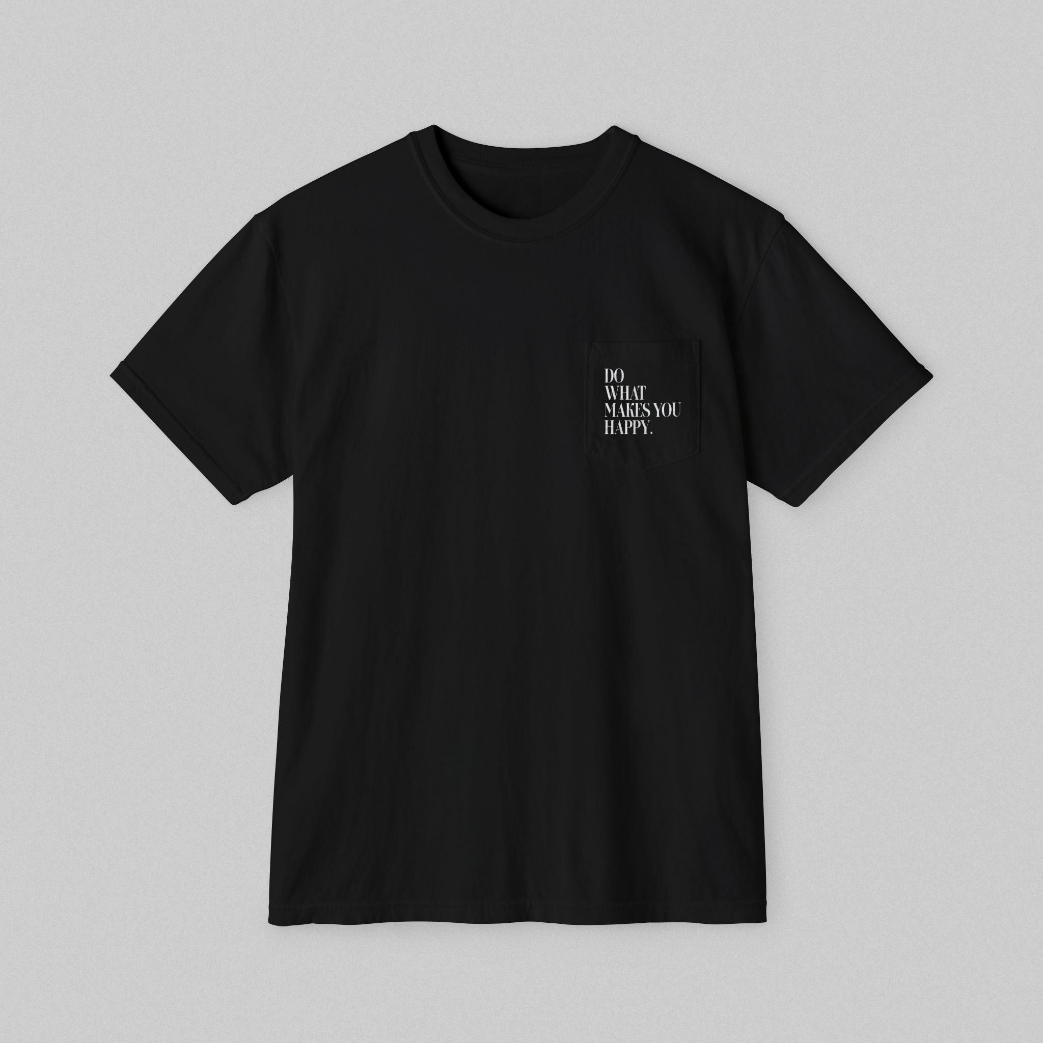 Do What Makes You Happy! Pocket T-Shirt