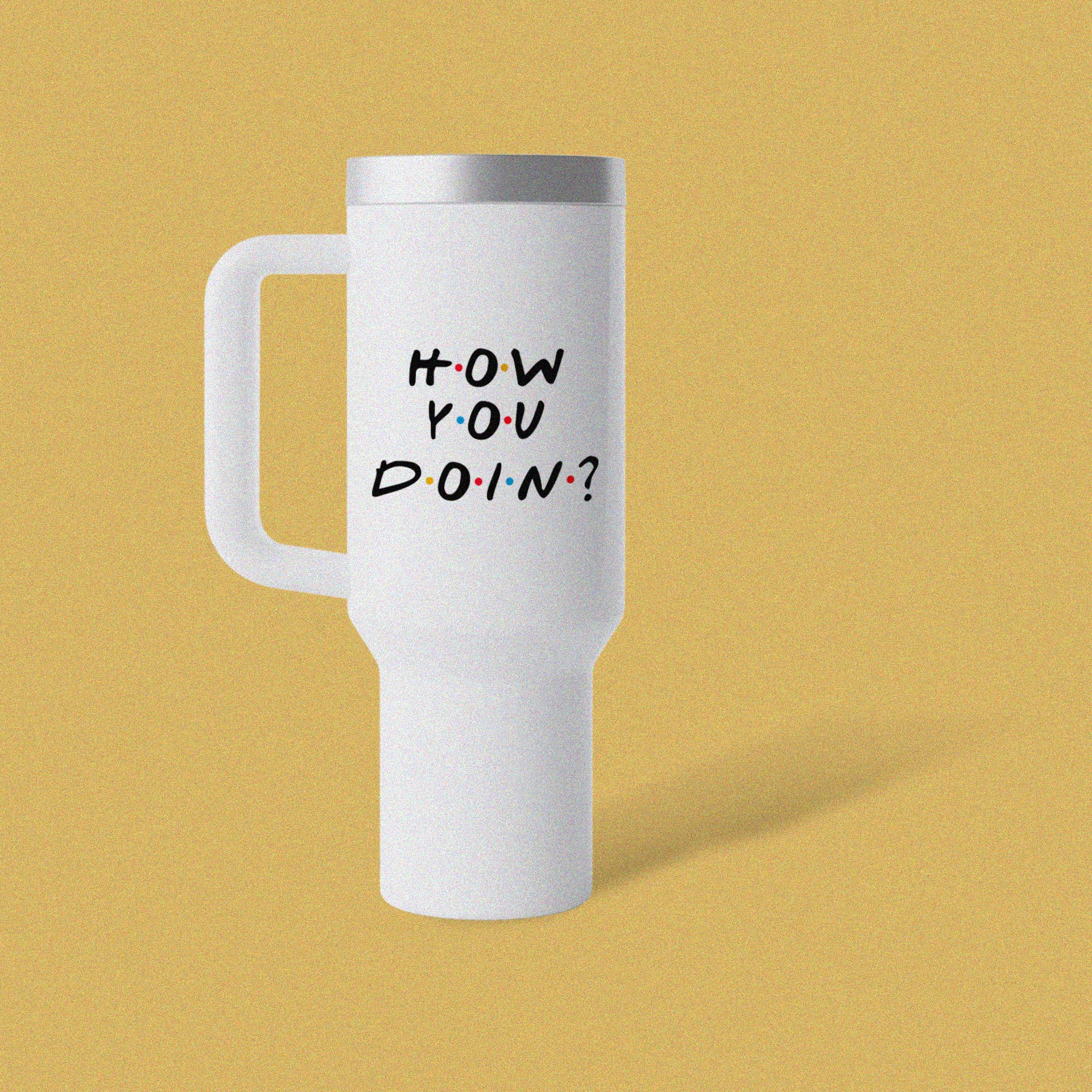 How You Doin! Insulated Travel Mug (40oz)