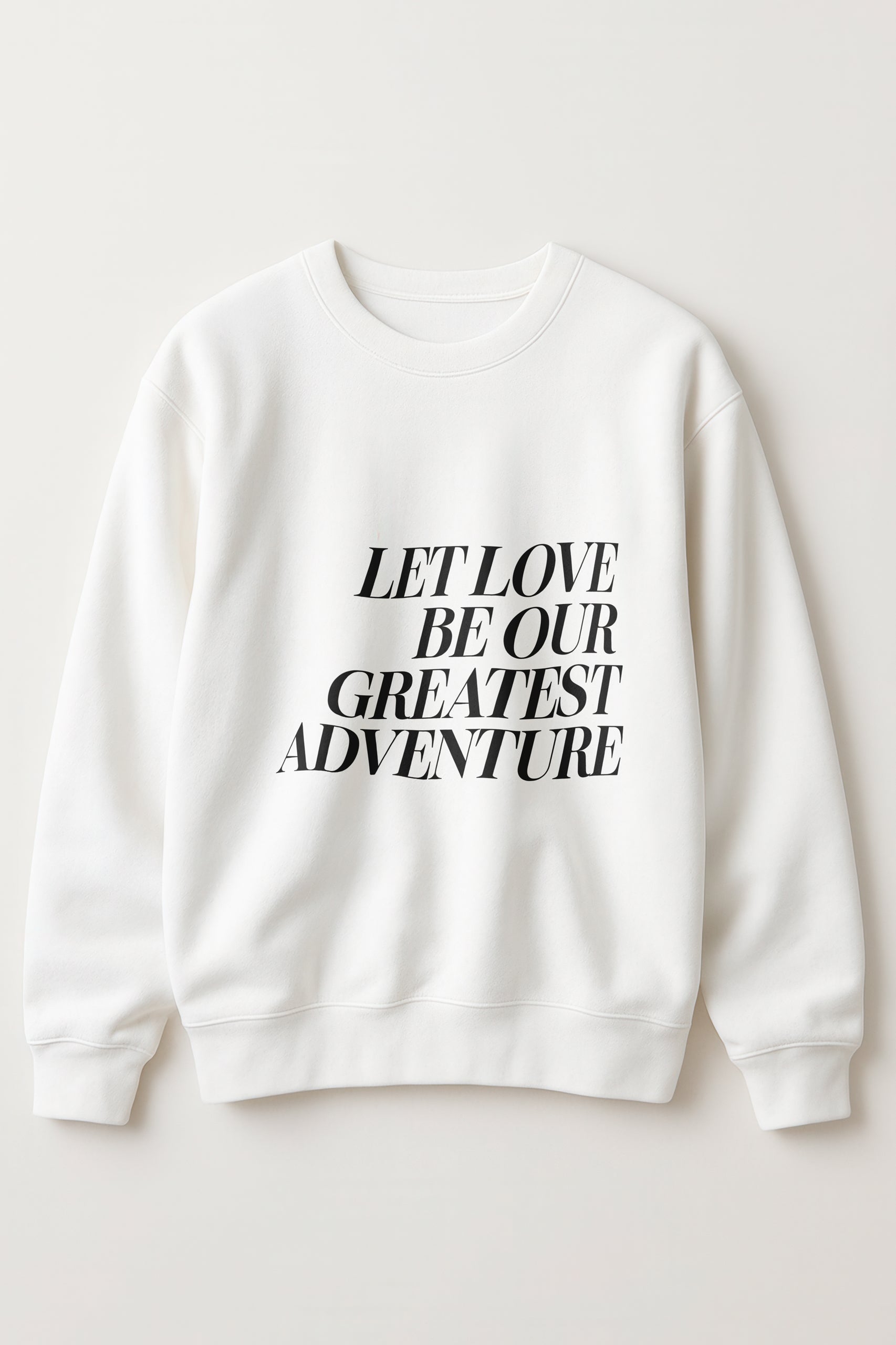 Let Love Be Our Greatest Adventure! Women’s Sweatshirt