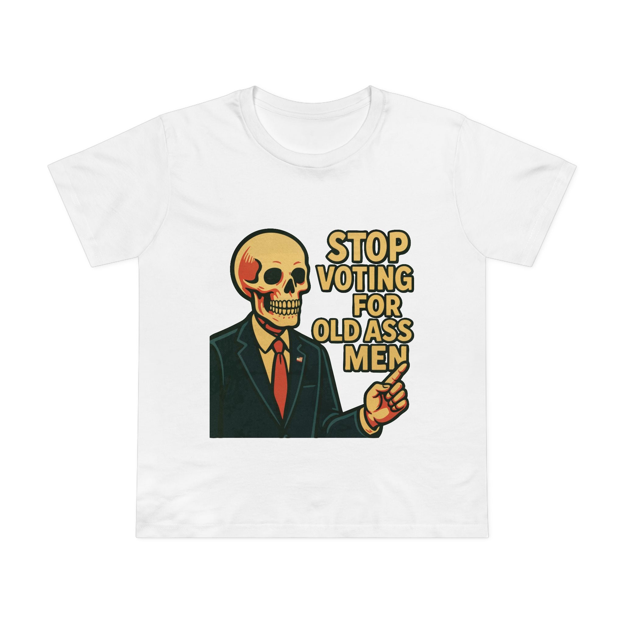 Stop voting for old ass men! Women’s T-Shirt