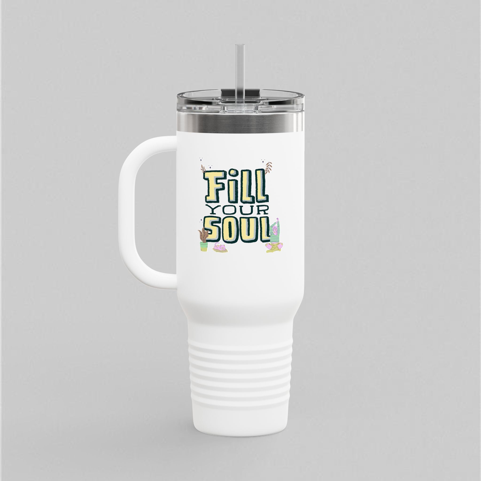 Fill Your Soul! Tumbler (40oz)
