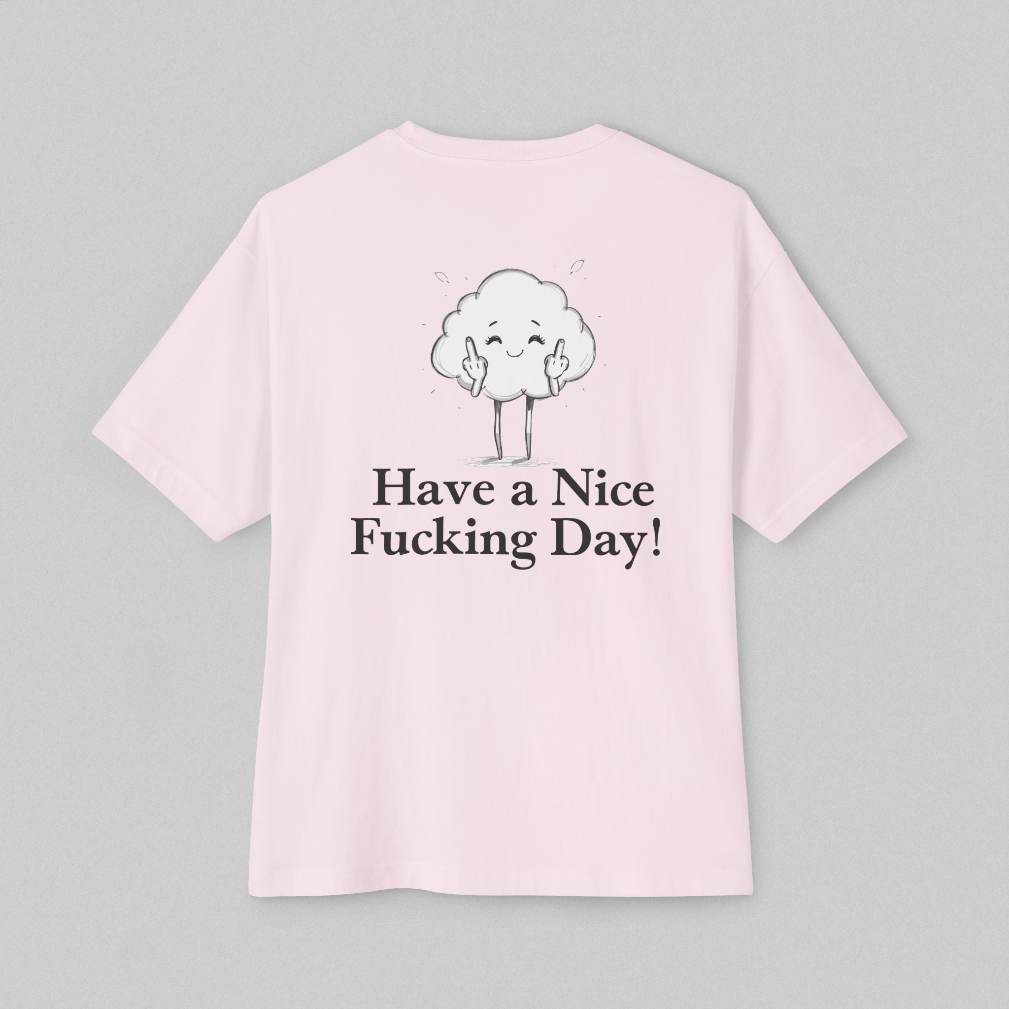 Have a Nice Fucking Day! Women’s Oversized T-Shirt