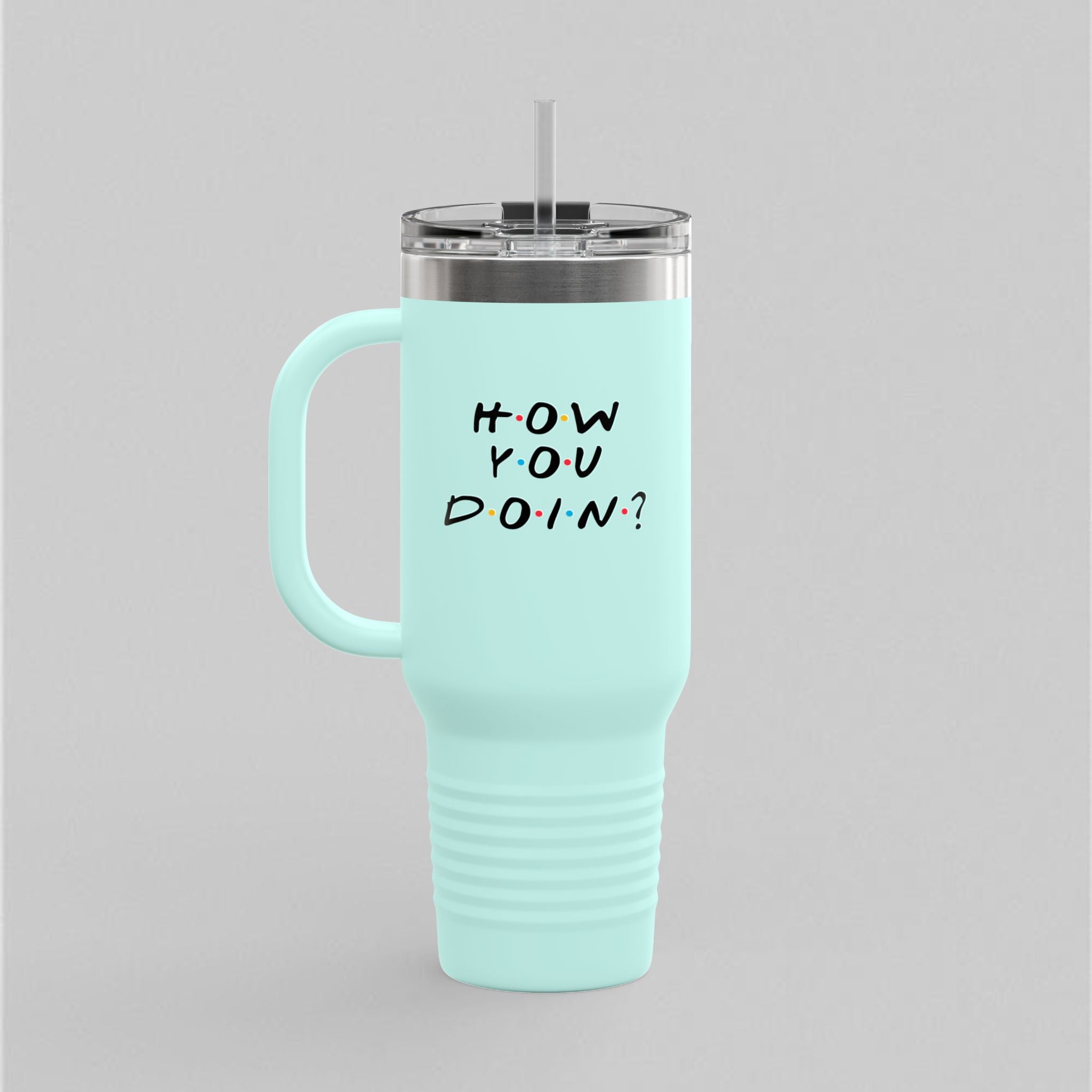 How You Doin! Tumbler (40oz)