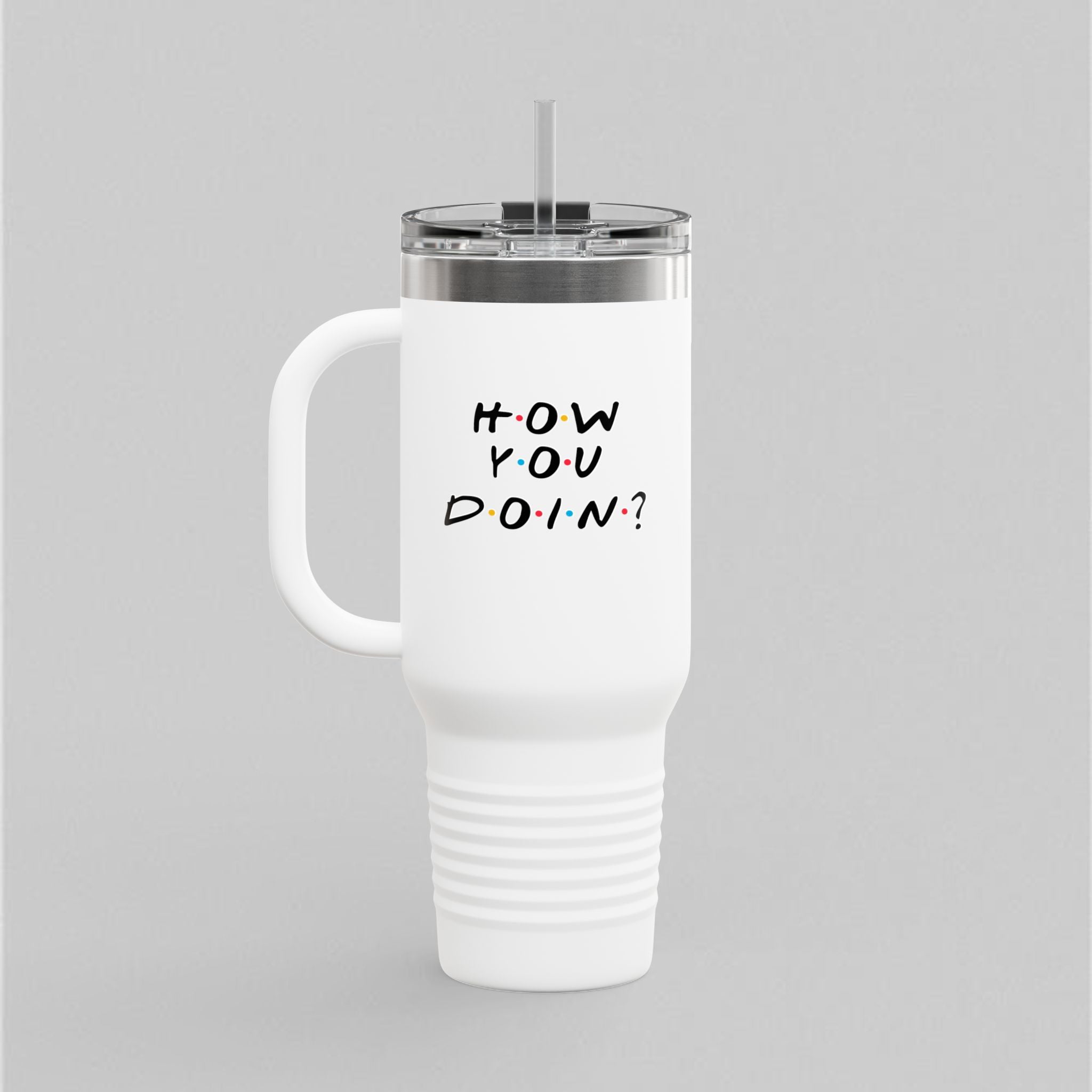 How You Doin! Tumbler (40oz)