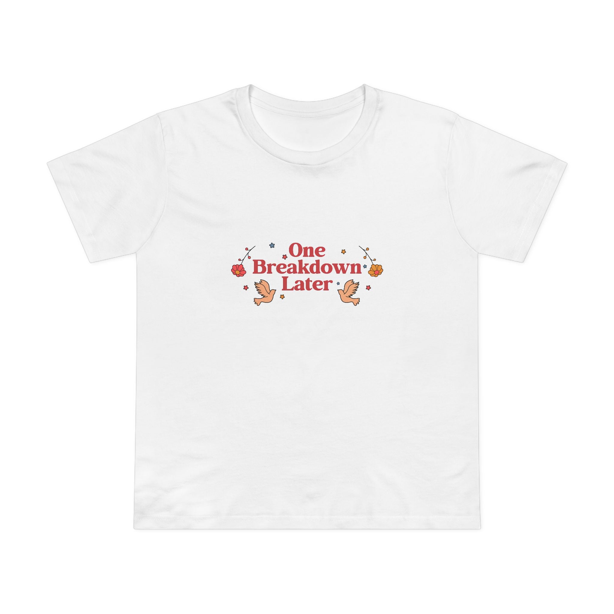 One Breakdown Later! Women’s T-Shirt
