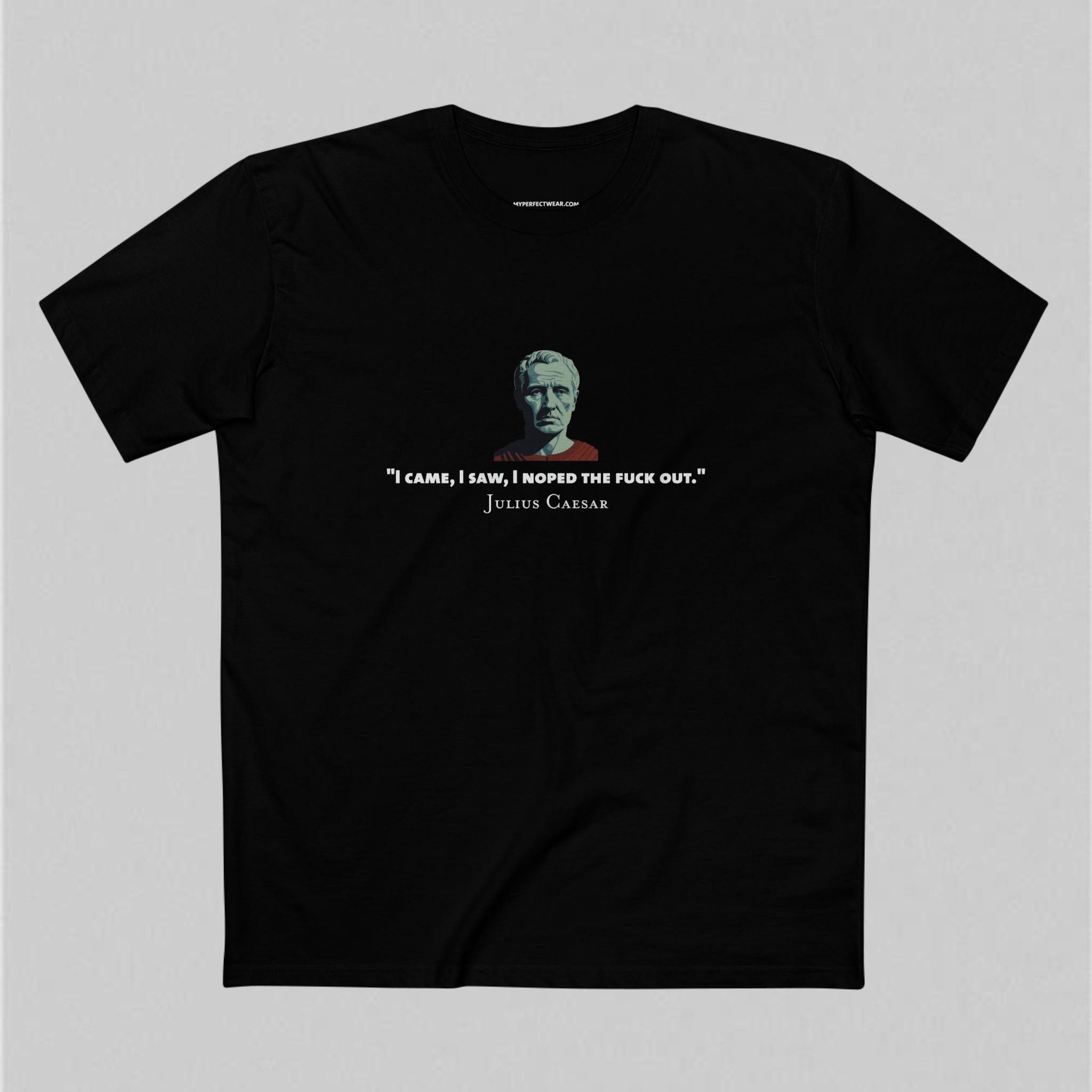 I Noped the F*ck Out - Julius Caesar Men’s T-Shirt