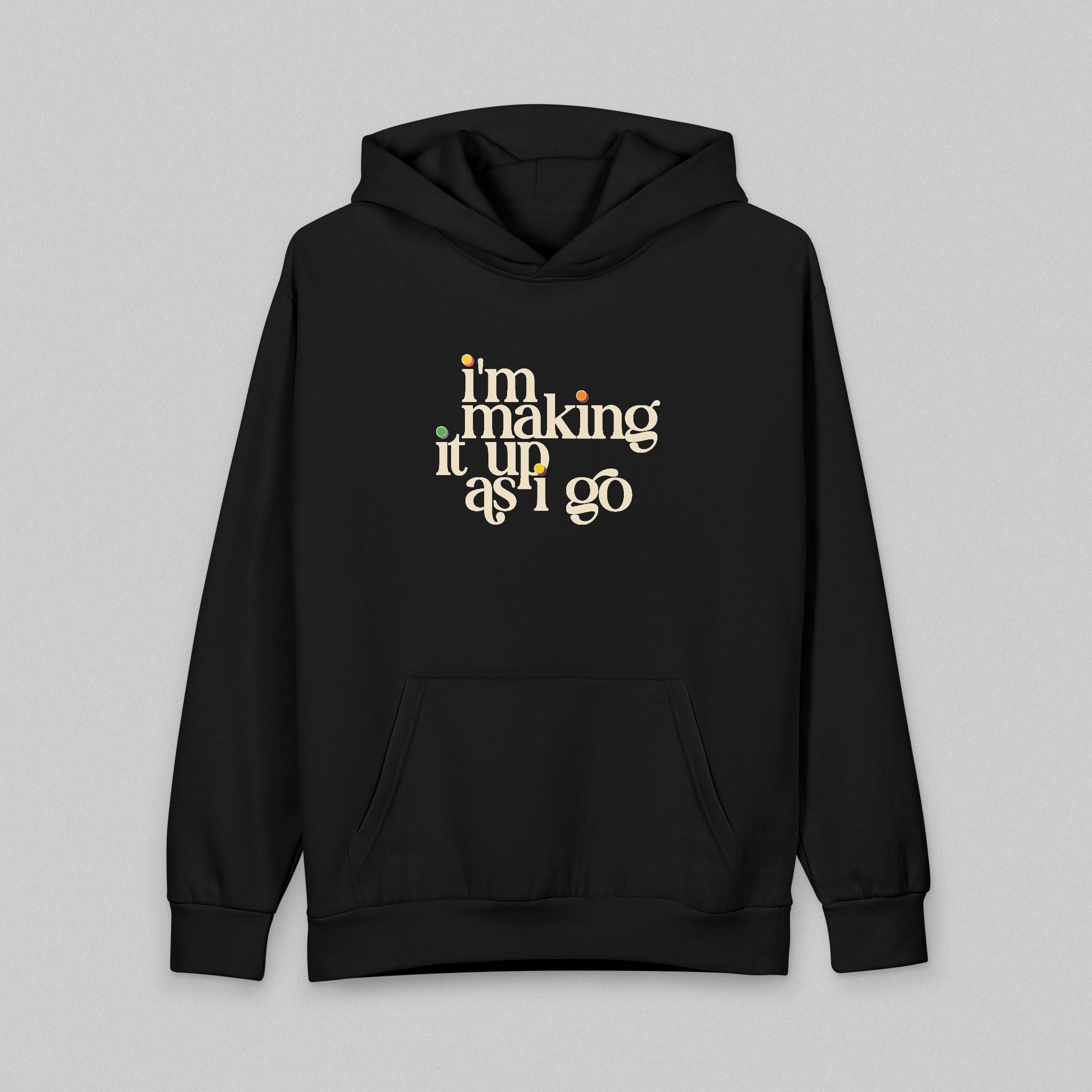 I'm Making It Up As I Go! Hoodie