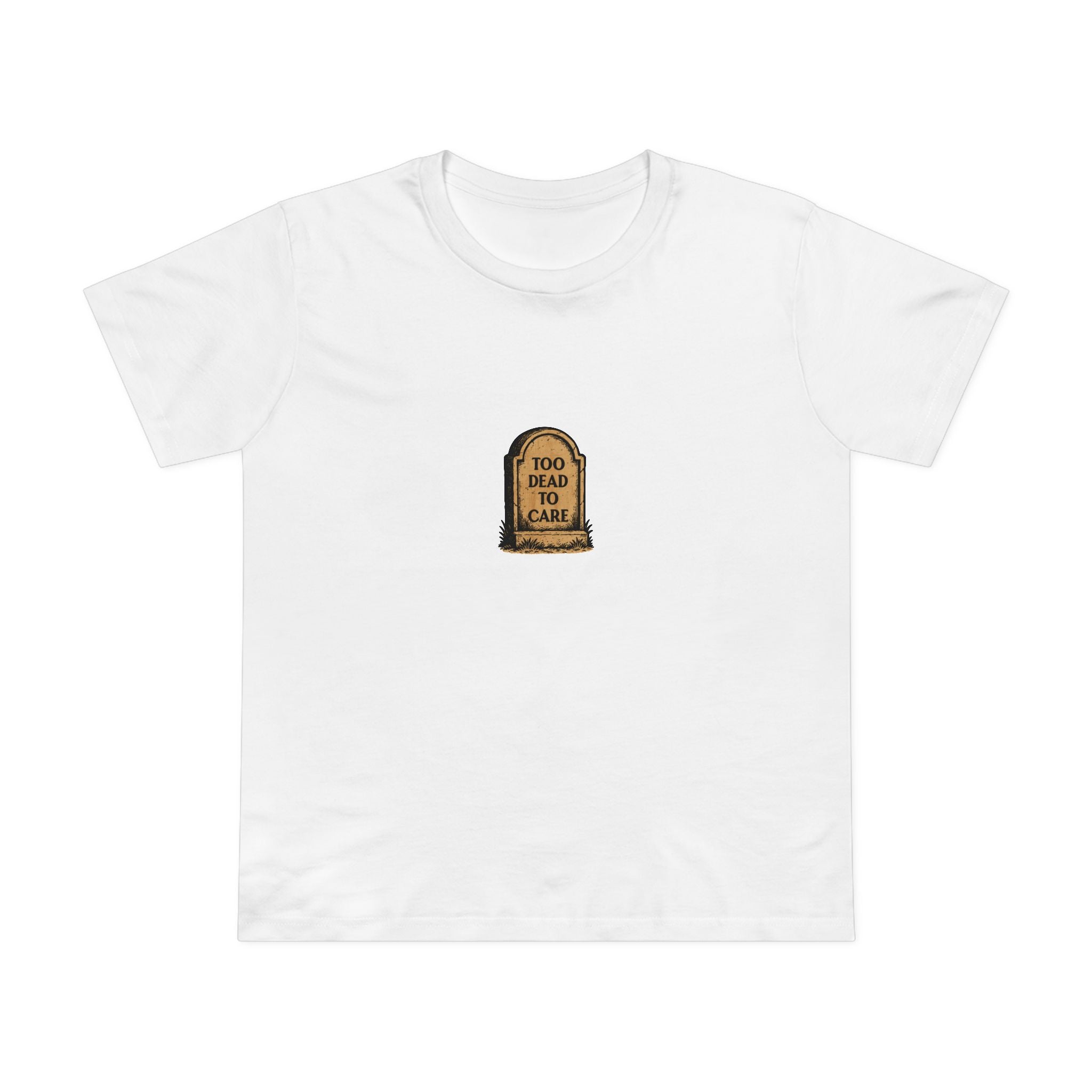 Too Dead to Care! Women’s T-Shirt