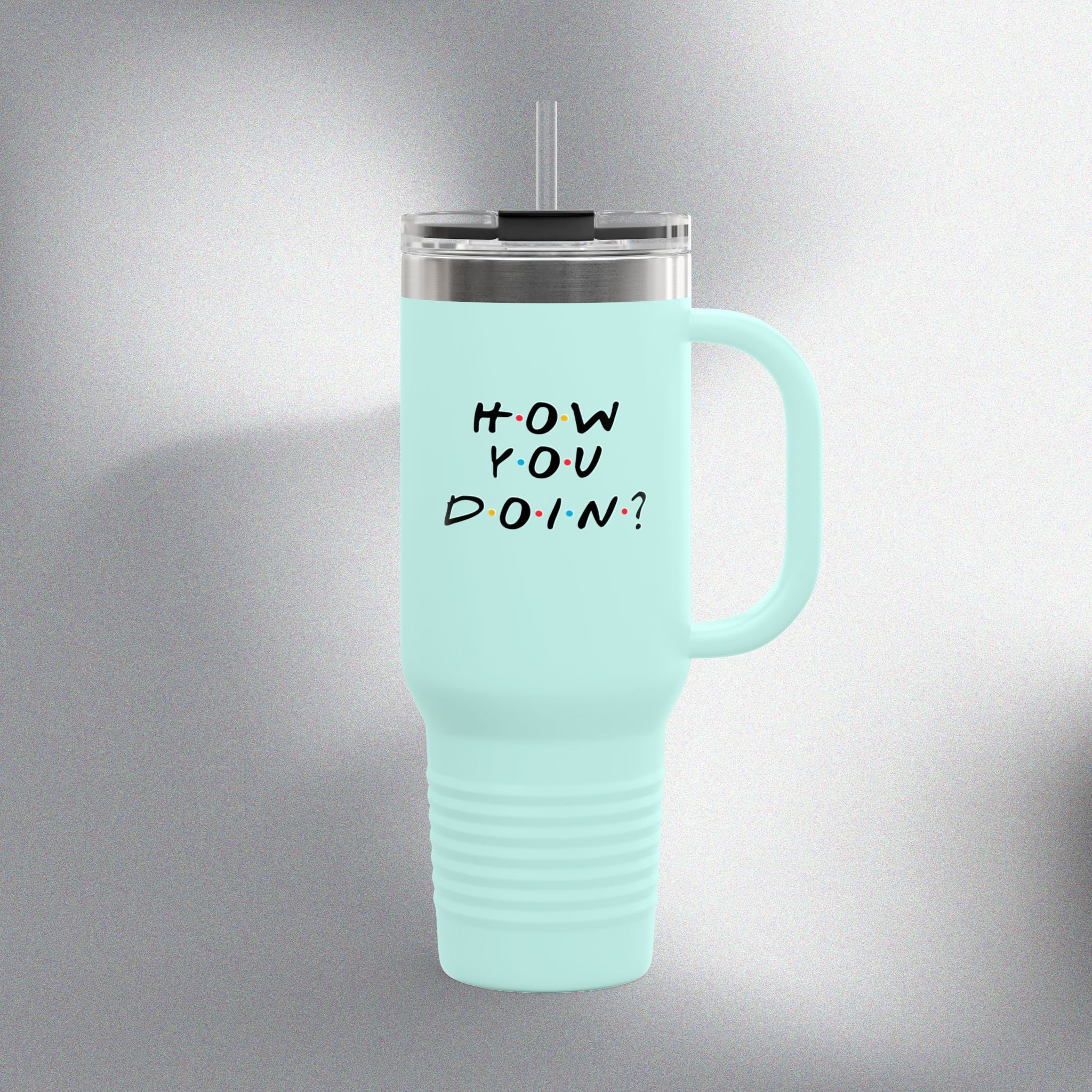 How You Doin! Insulated Travel Mug (40oz)