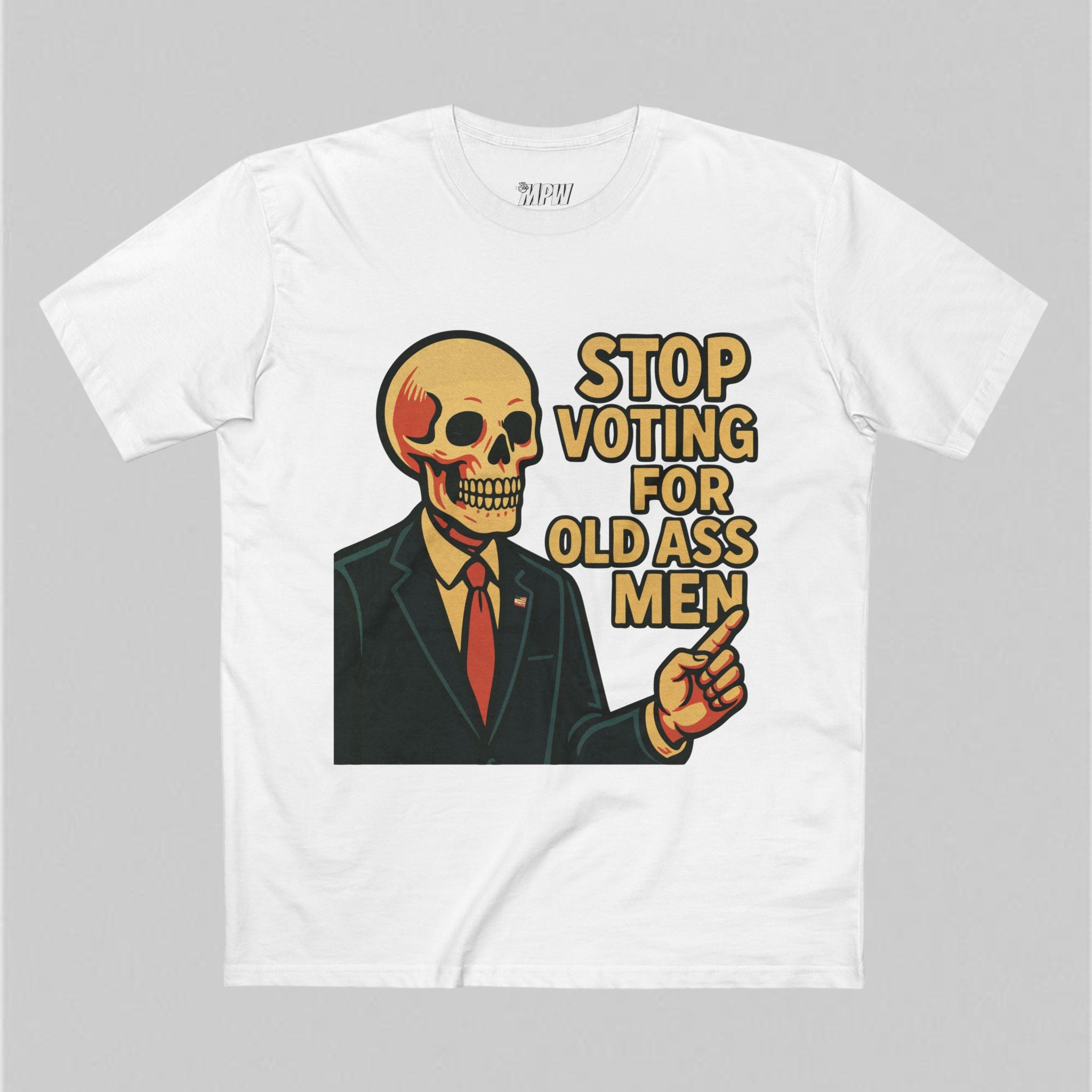 Stop Voting for Old Ass Men! Men's T-Shirt