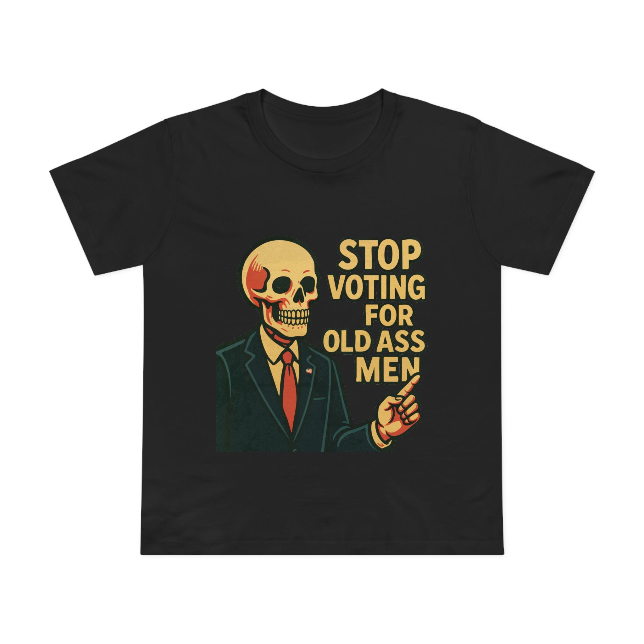Stop voting for old ass men! Women’s T-Shirt