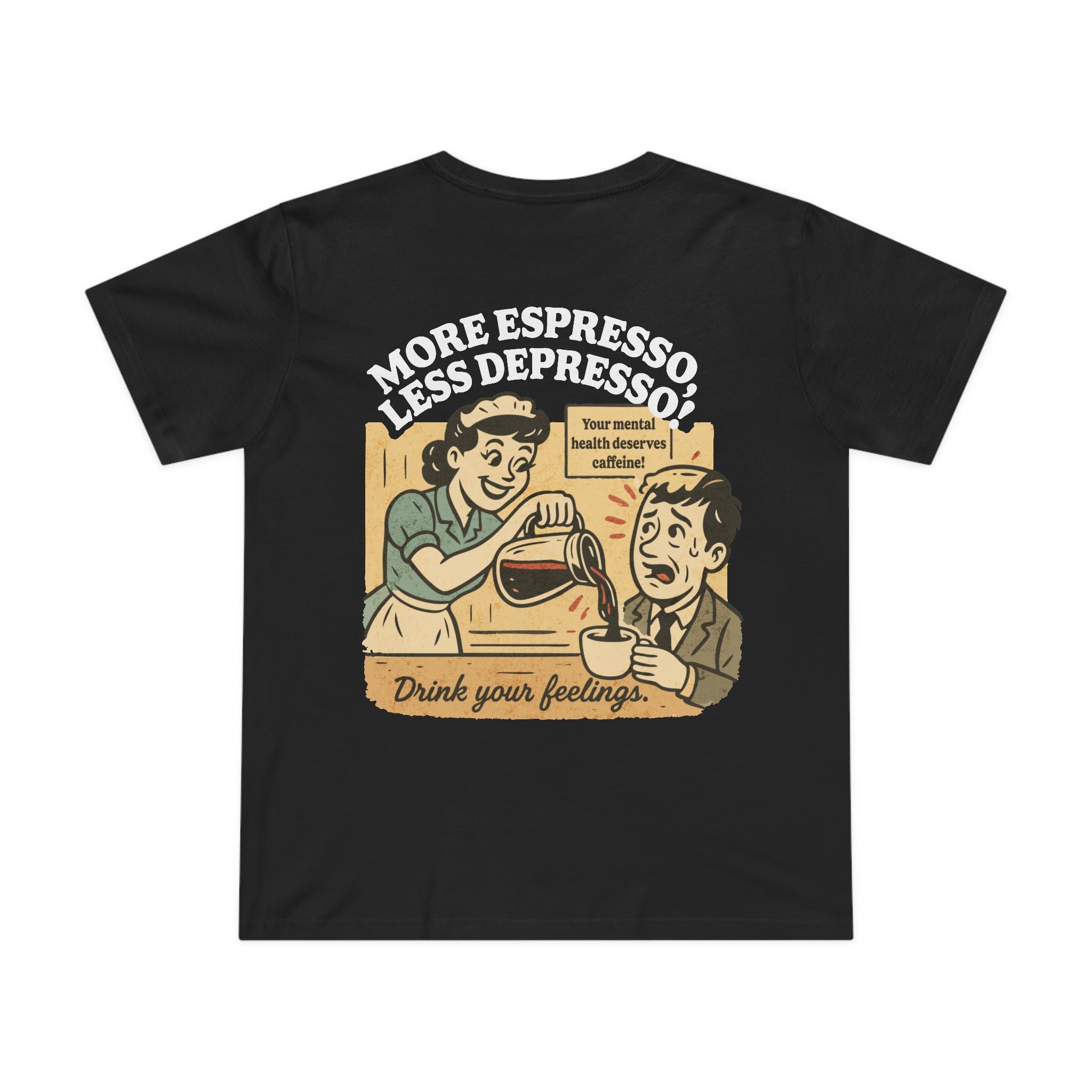 More Espresso Less Depresso! Women’s T-Shirt