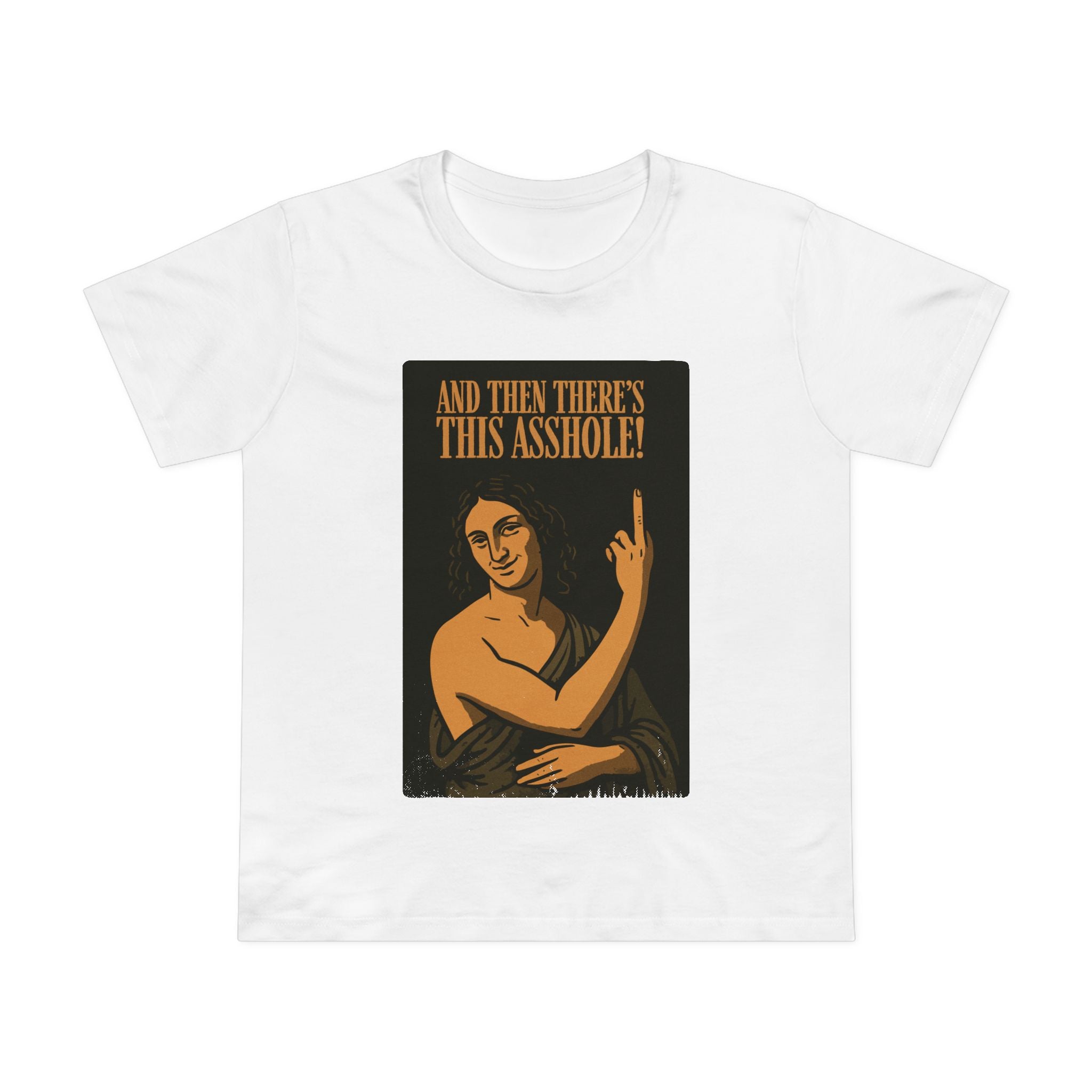 Then There's this Asshole! Women's T-Shirt