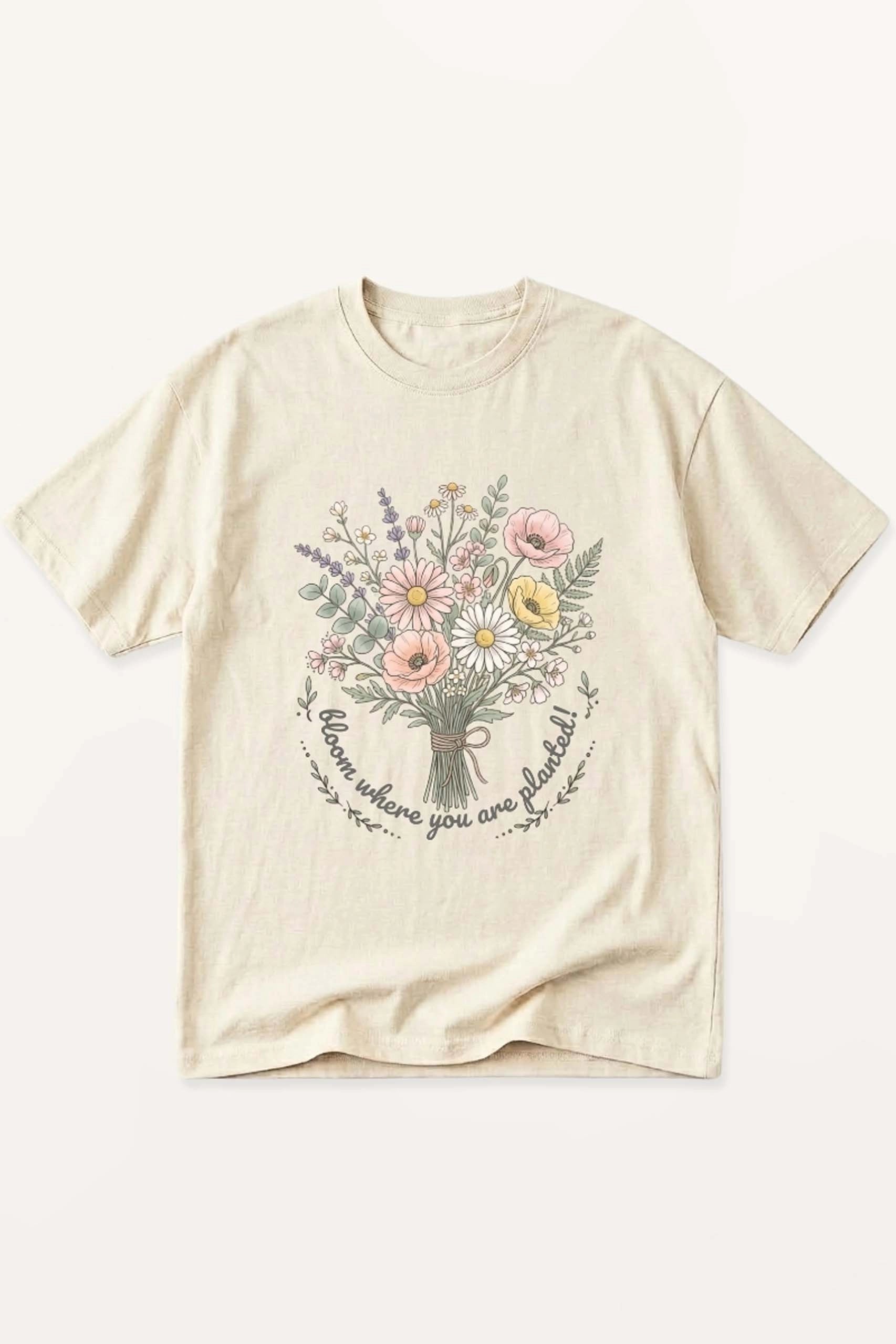 Bloom Where You Are Planted! T-Shirt