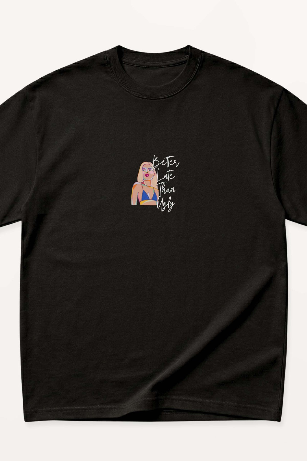 Better Late Than Ugly! Oversized T-Shirt