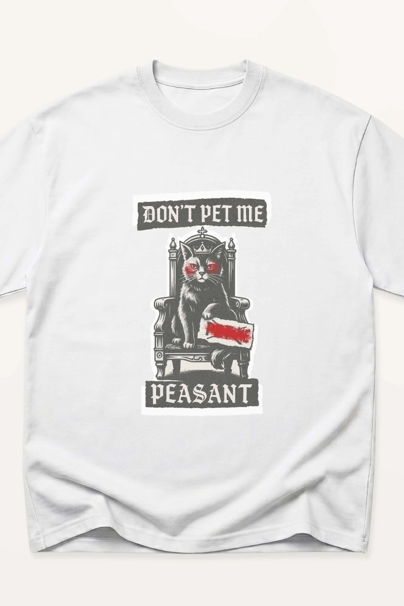 Don't Pet me Peasant! Oversized T-Shirt