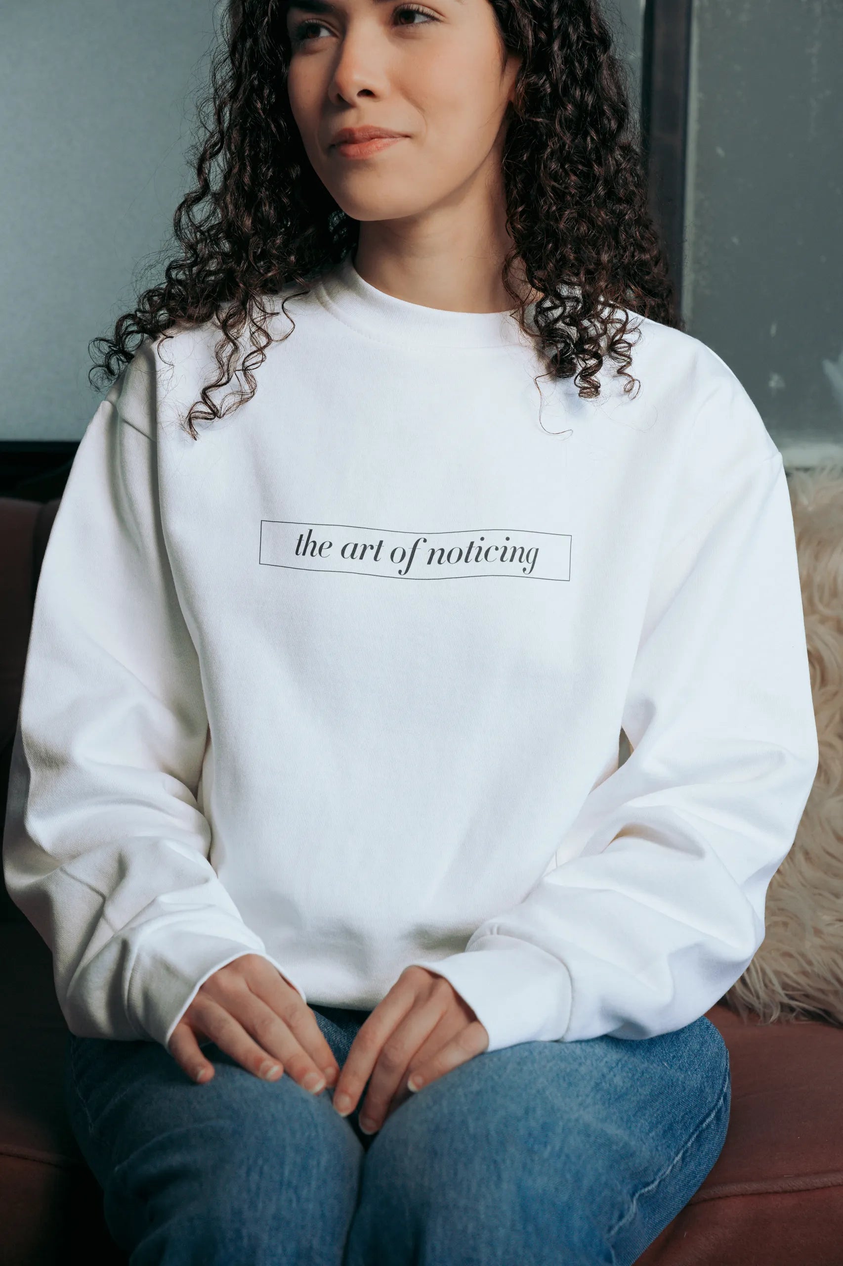 The Art of Noticing! Sweatshirt