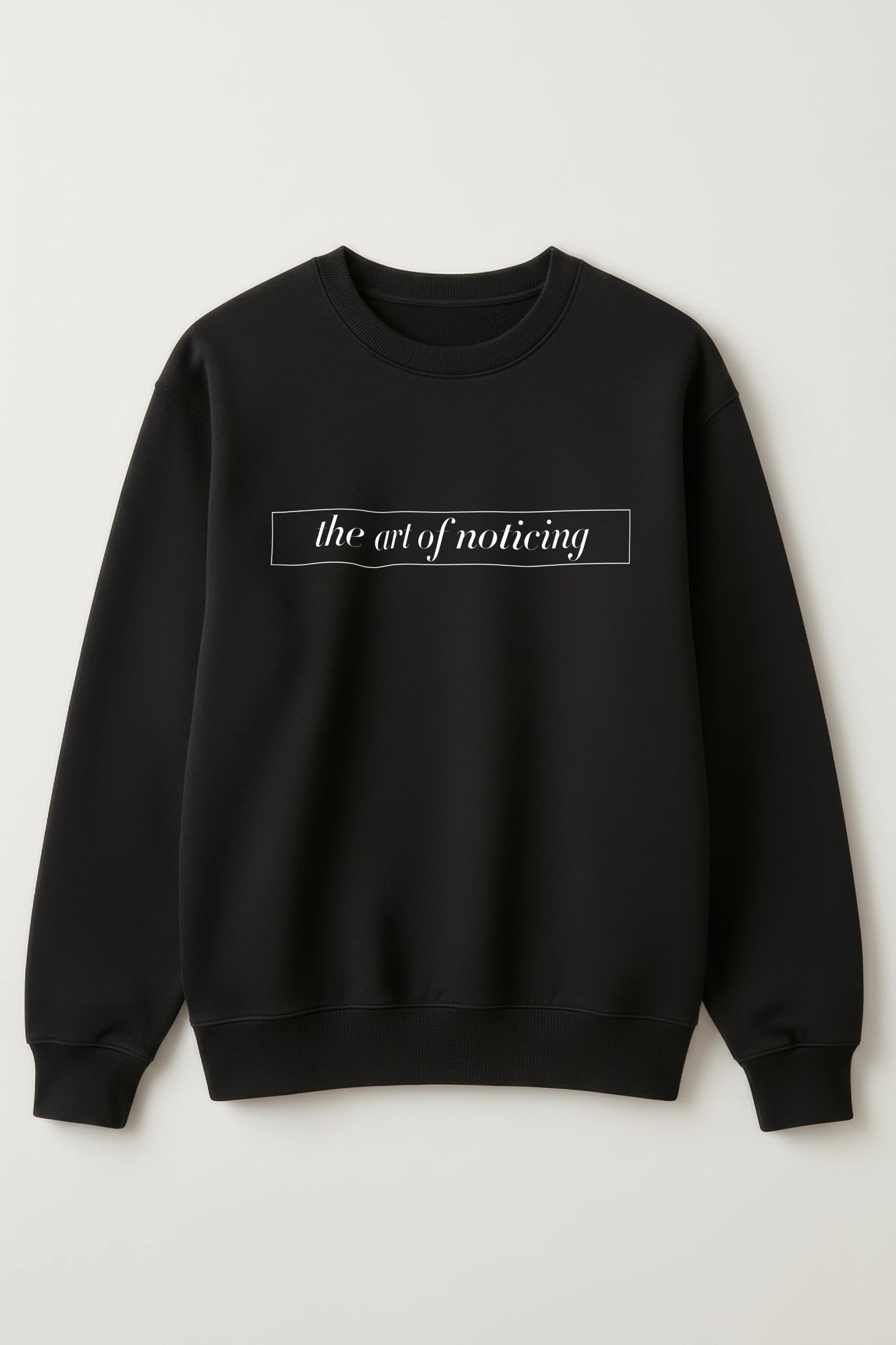 The Art of Noticing! Sweatshirt