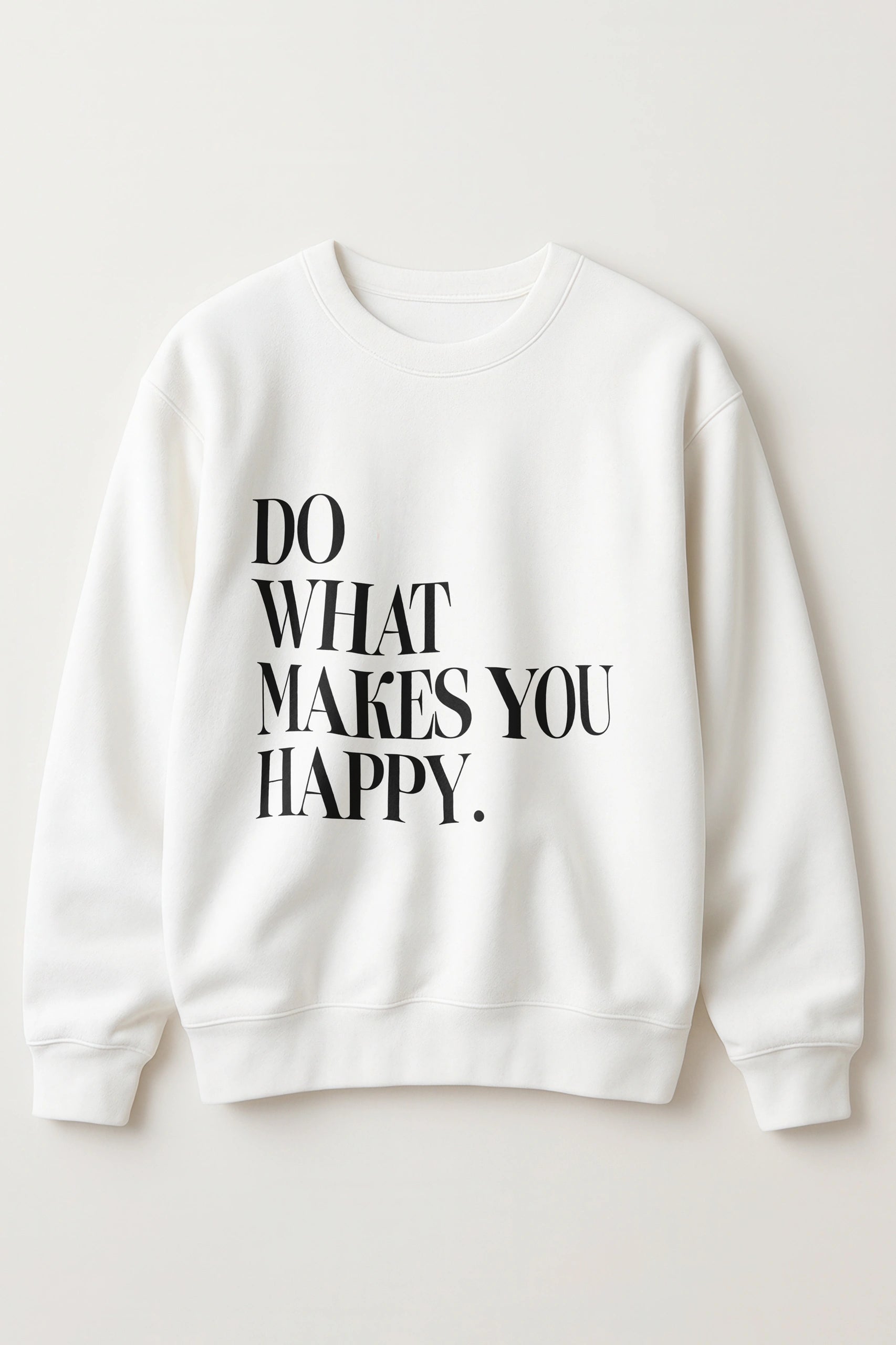 Do What Makes You Happy! Sweatshirt
