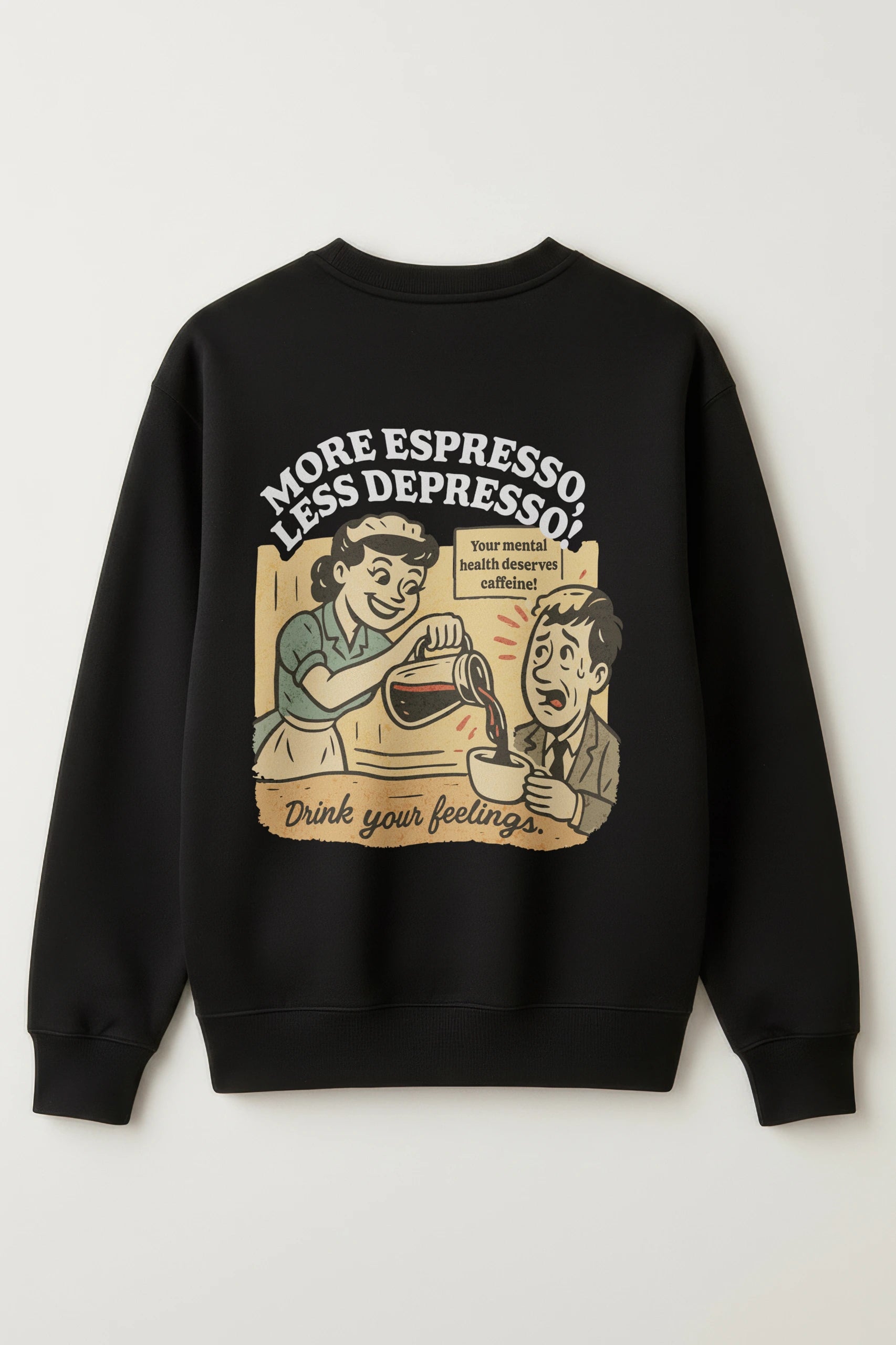 More Espresso Less Depresso! Sweatshirt