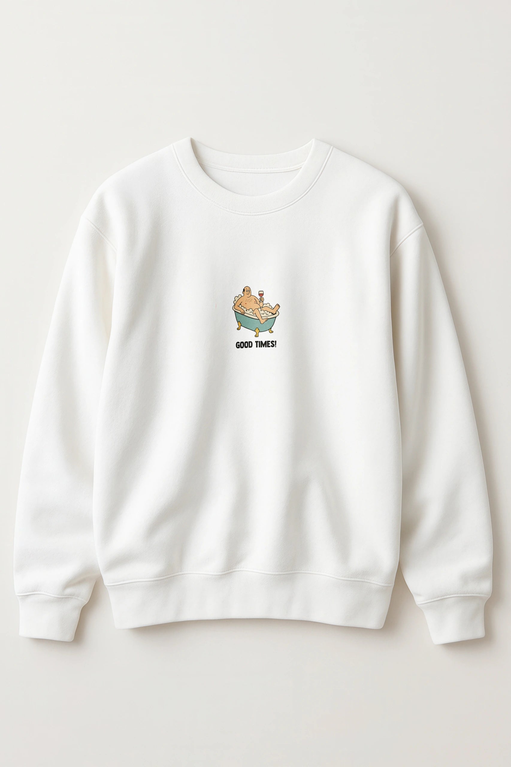 Good times! Sweatshirt