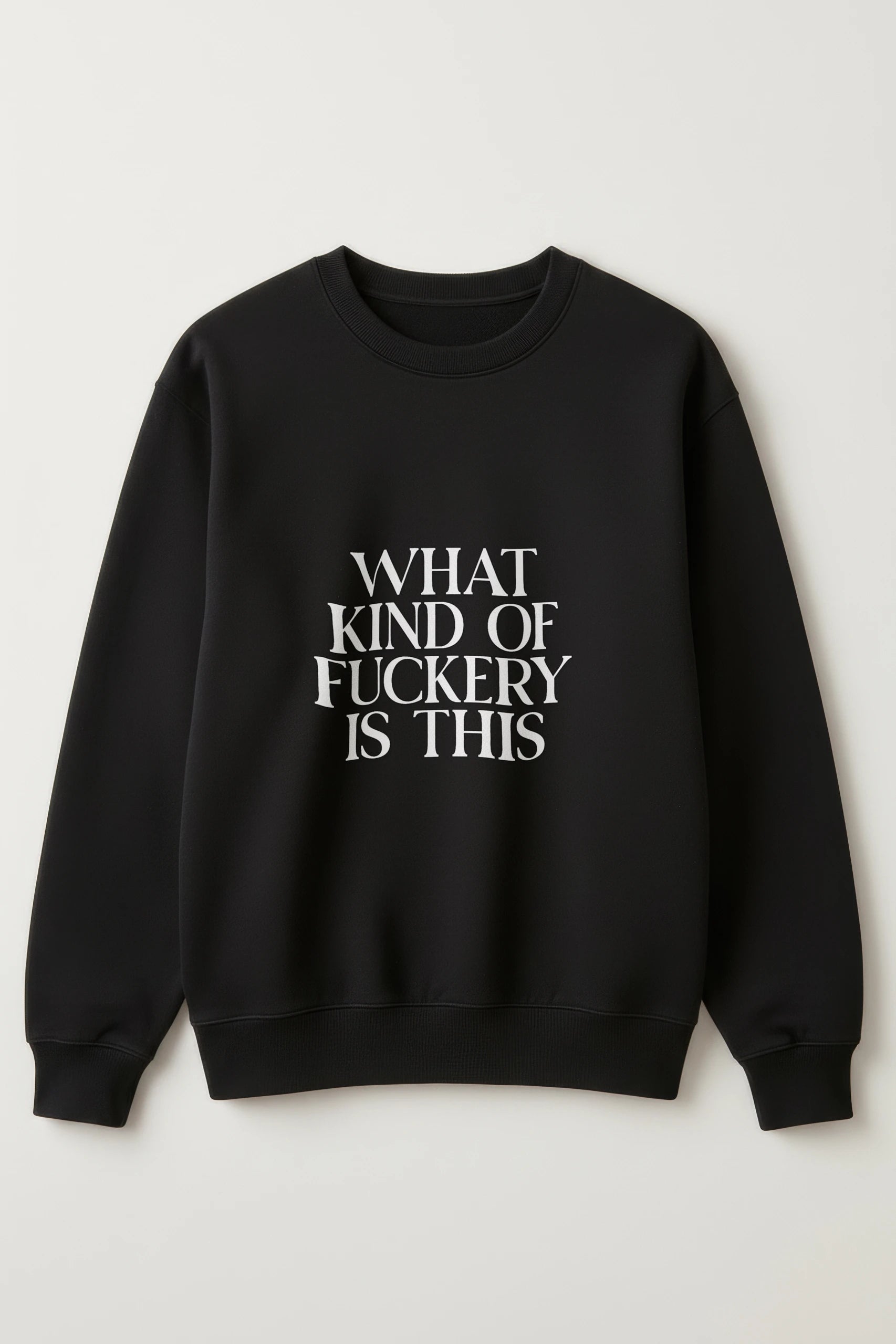 What Kind Of Fuckery Is This! Sweatshirt