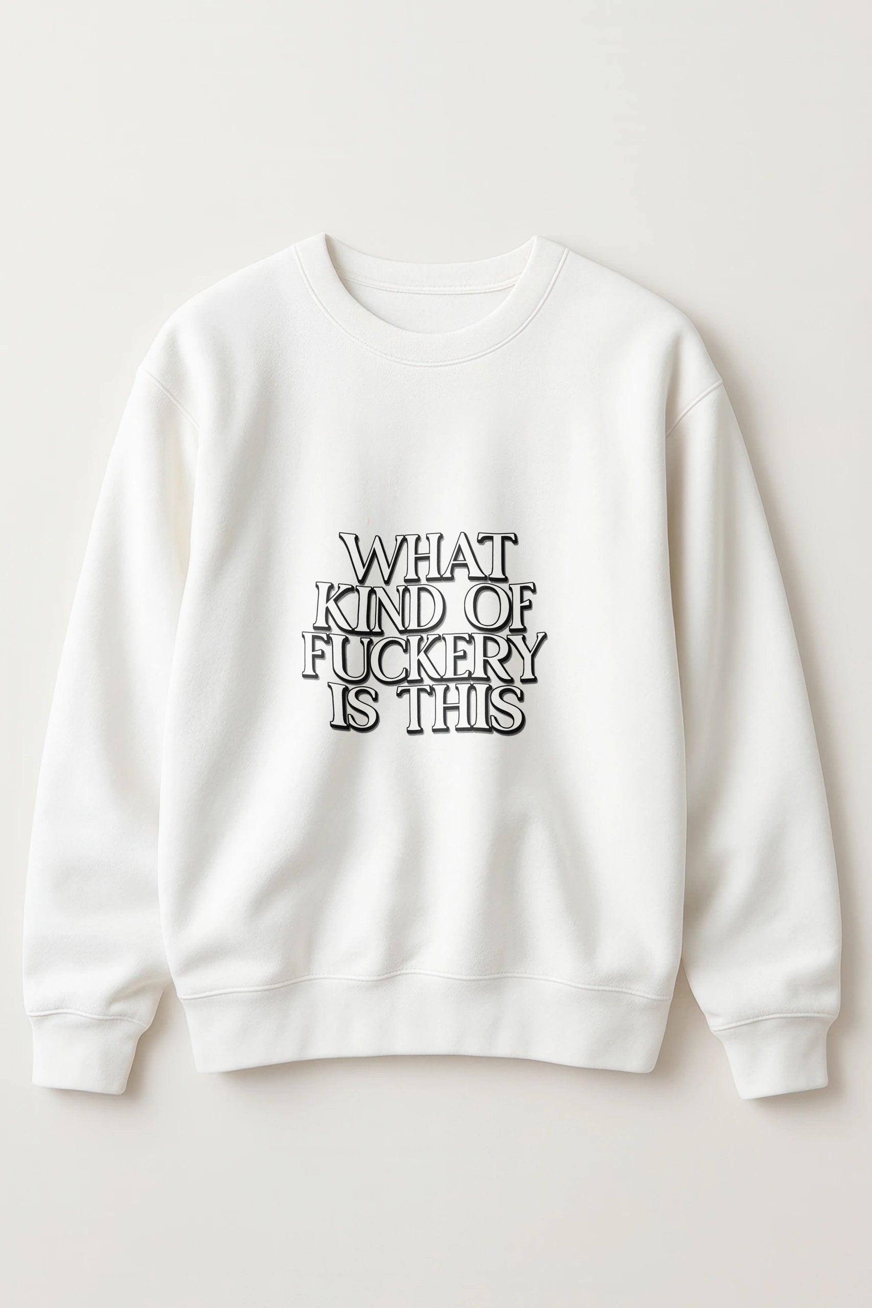 What Kind Of Fuckery Is This! Sweatshirt