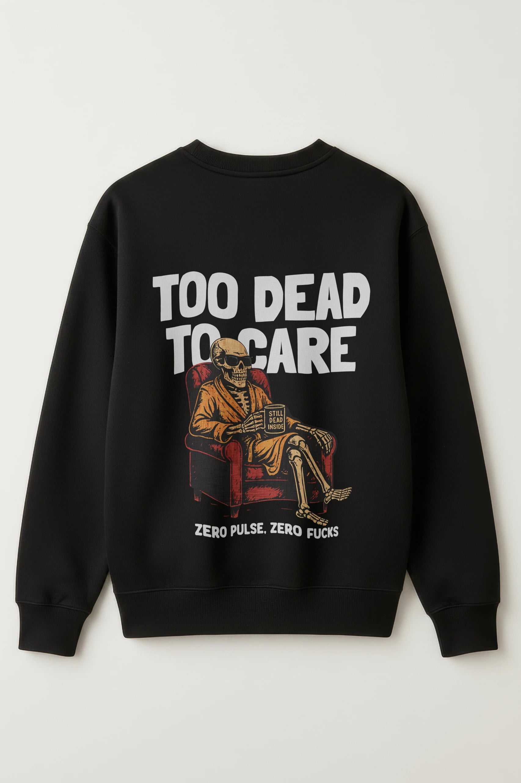 Too Dead to Care! Sweatshirt