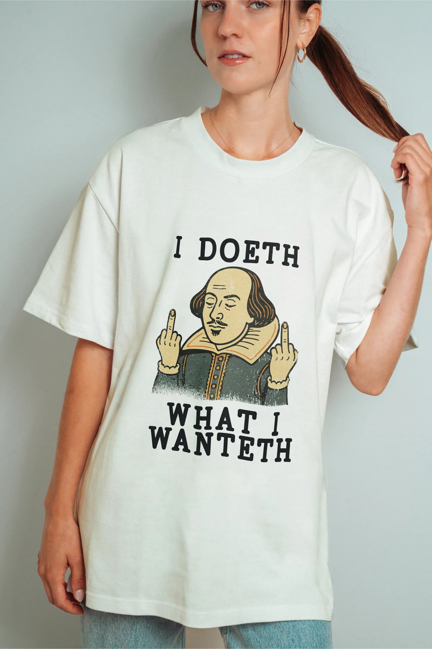 I doeth What I Wanteth Oversized T-Shirt